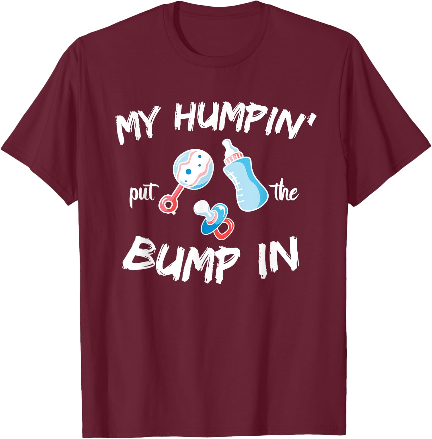Funny Soon to be Dad Gift Shirt My Humpin' put the Bump in T-Shirt - T-Shirt | Maroon