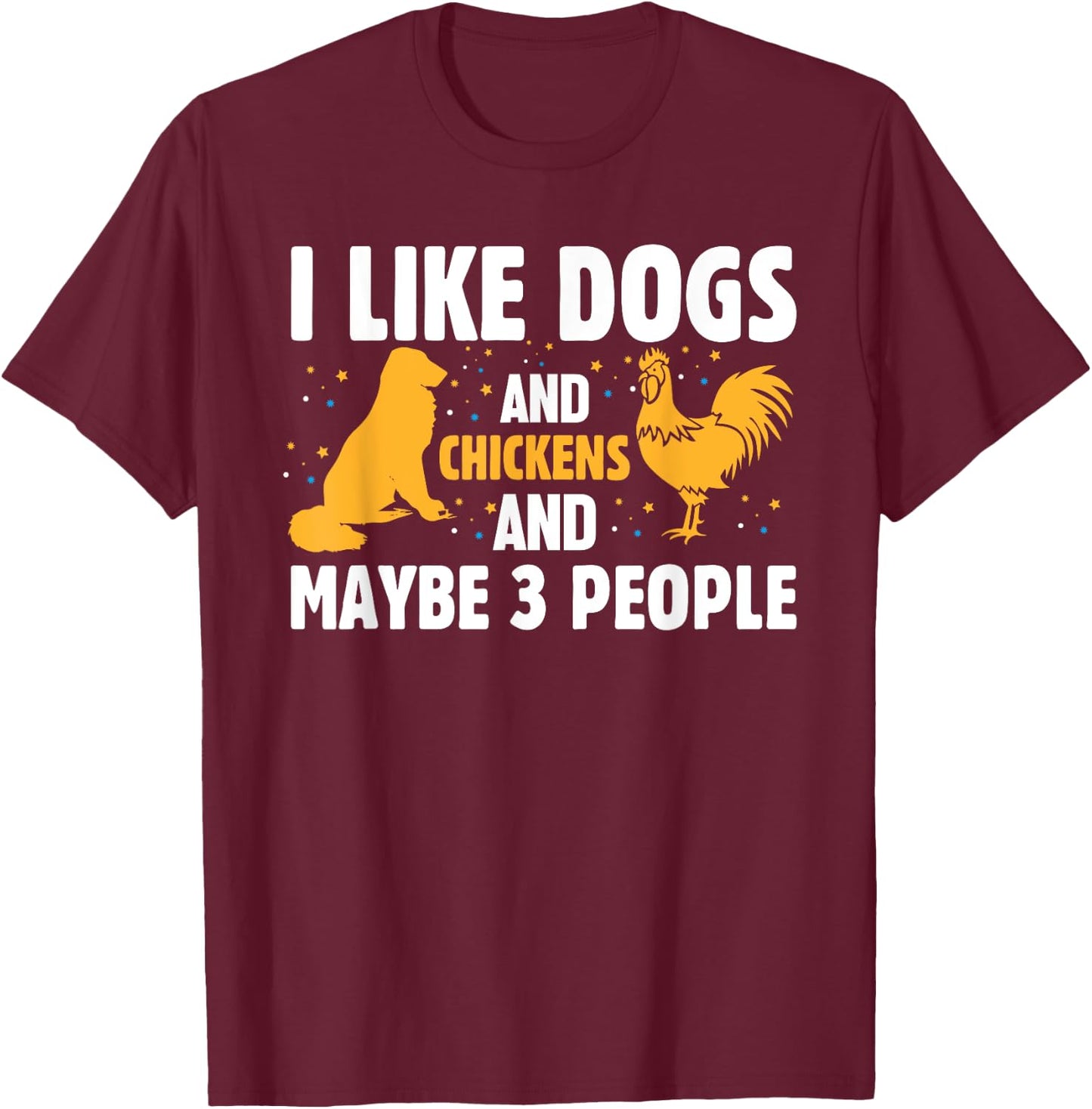 I Like Dogs And Chickens And Maybe 3 People Funny Farm T-Shirt - T-Shirt | Maroon
