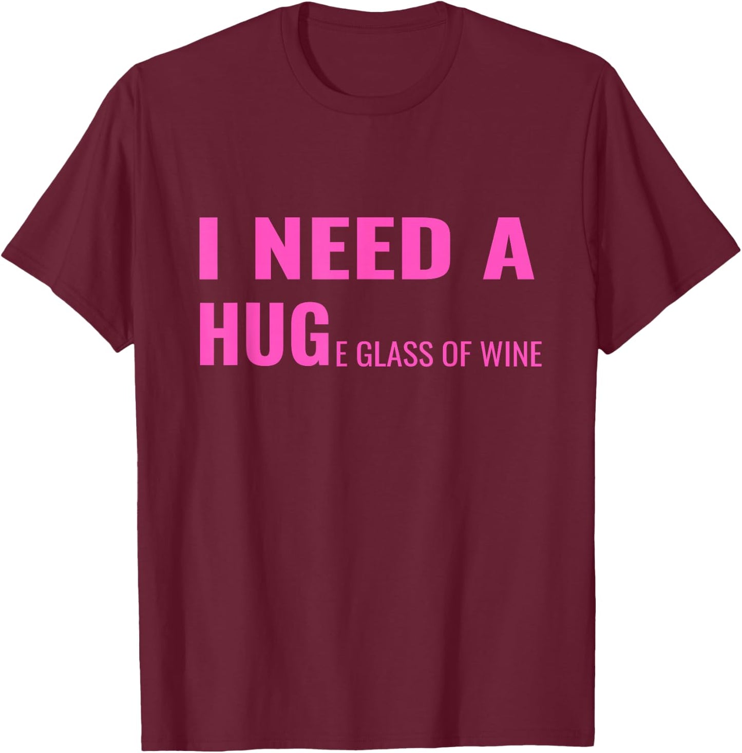 I Need a Huge Glass of Wine Funny Wine Pun T-Shirt - T-Shirt | Maroon