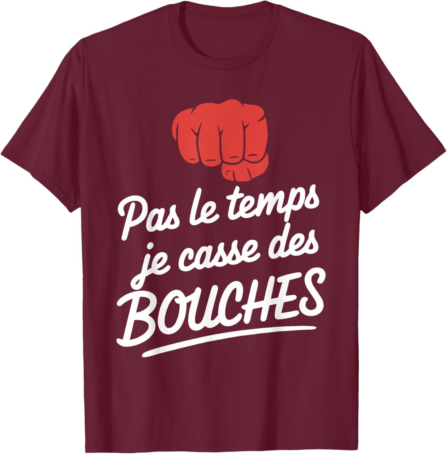Pas Le Temps Je Cassse Des Mouths Humour Brawl , Black, S T-Shirt - T-Shirt | Maroon