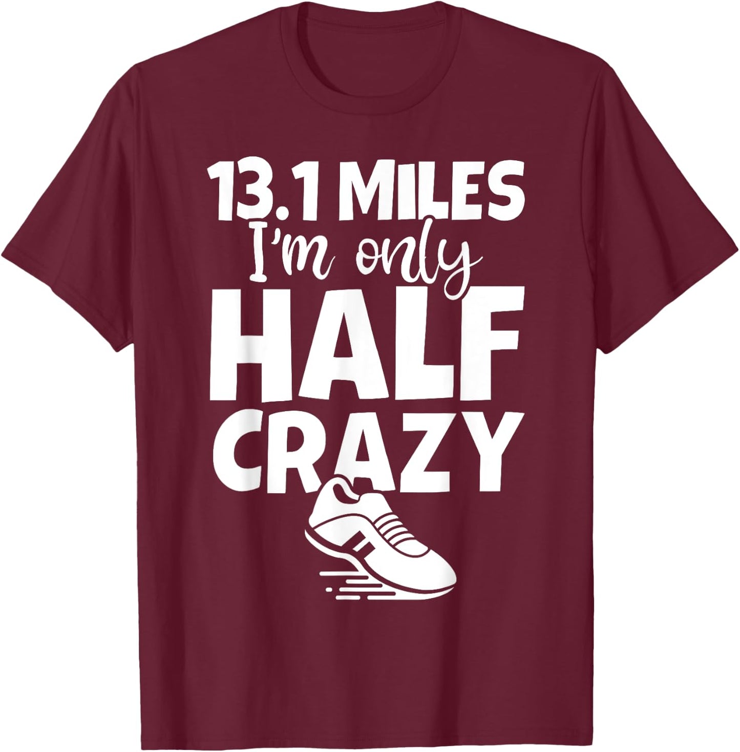 13.1 I'm Only Half Crazy - Funny Cute Half Marathon T-Shirt - T-Shirt | Maroon