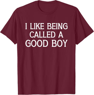 I Like Being Called A Good Boy Funny Humorous Saying Quote T-Shirt - T-Shirt | Maroon