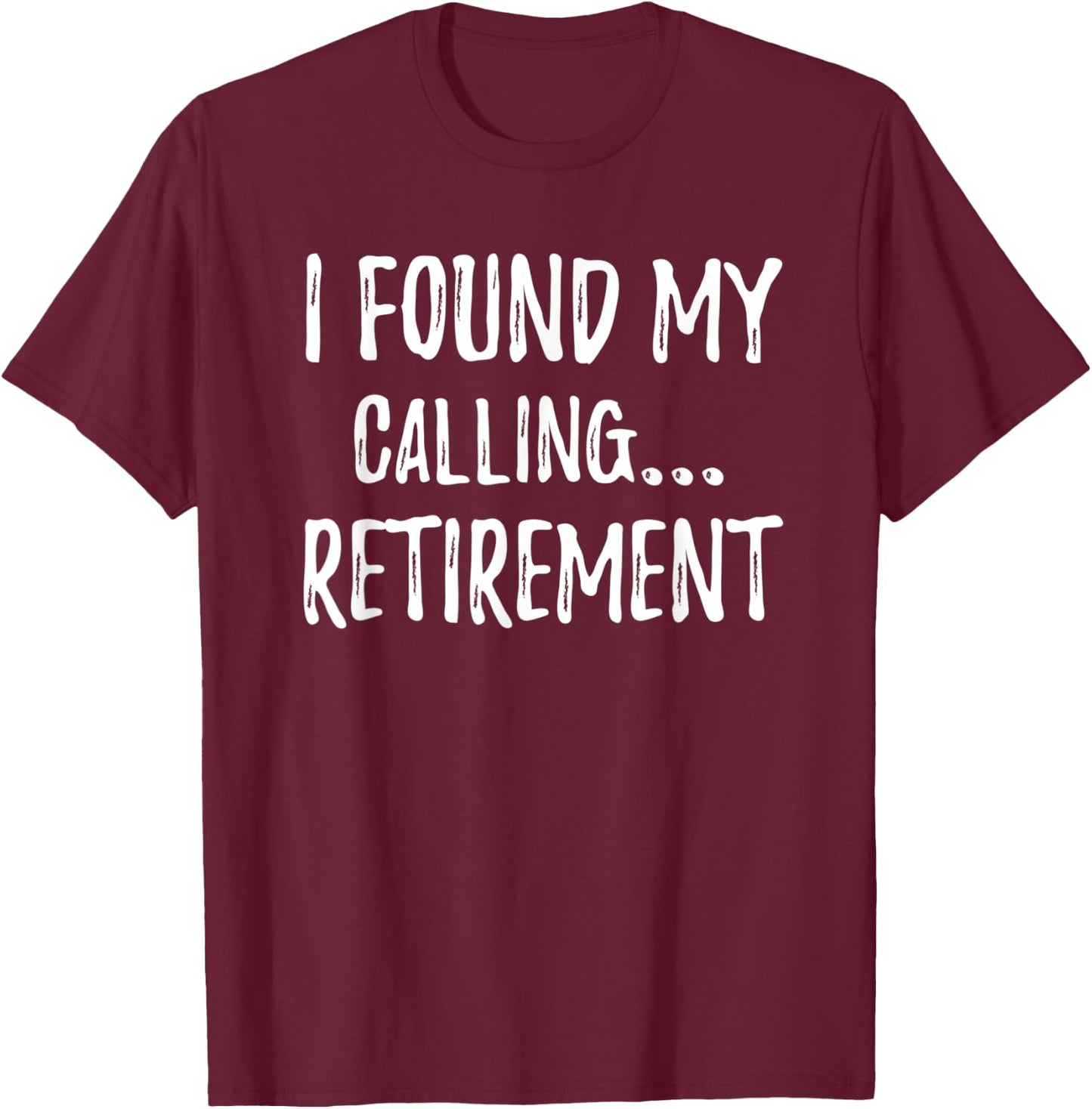 I Found My Calling 2022 Retirement Work Colleague Gag Gift T-Shirt - T-Shirt | Maroon