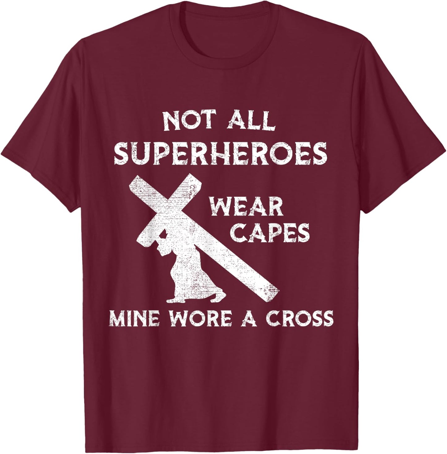 Not All Superheroes Wear Capes, Mine Wore A Cross T-Shirt - T-Shirt | Maroon