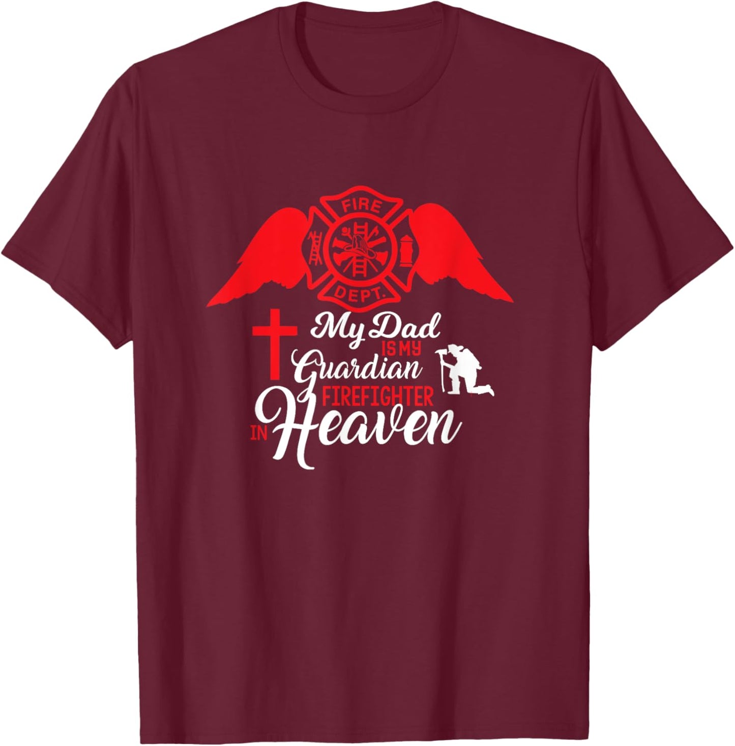 My Dad Is A Gardian Firefighter In Heaven - Memorial T-Shirt - T-Shirt | Maroon