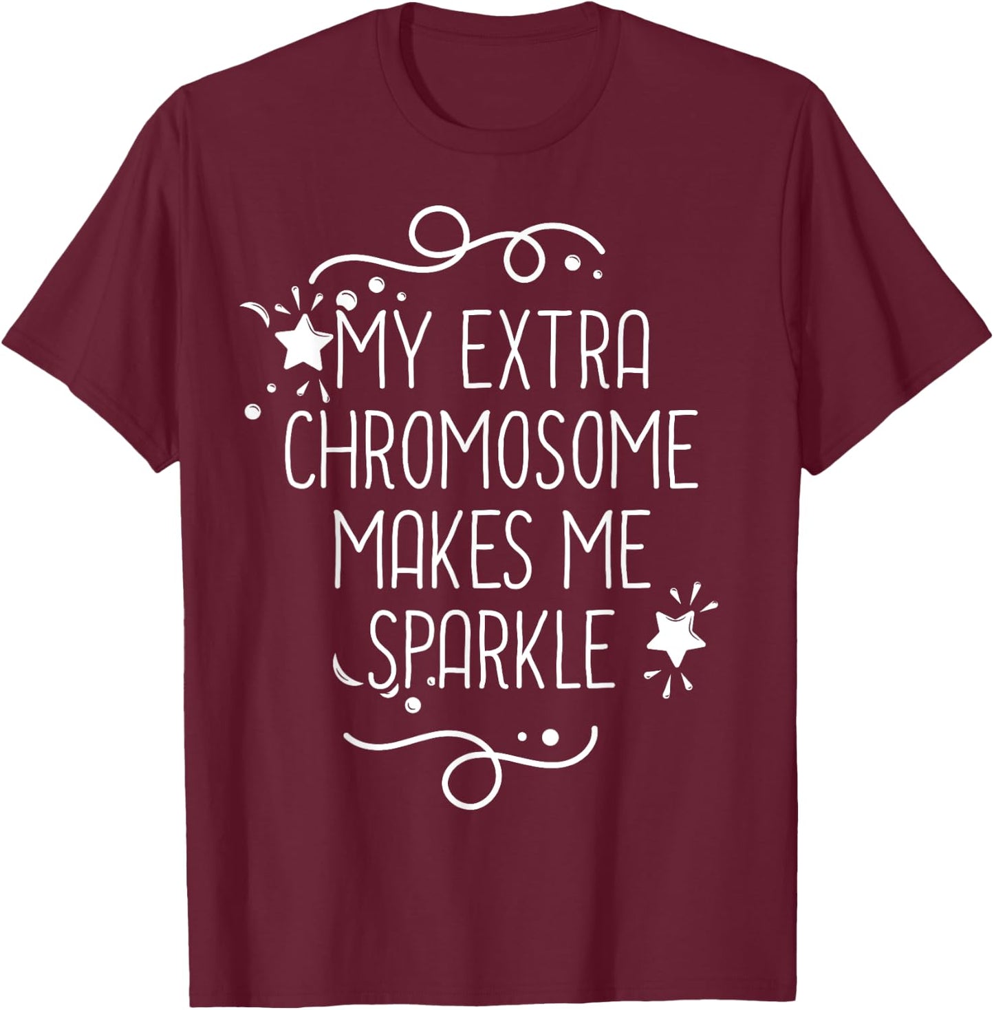 Down Syndrome Awareness My Extra Chromosome Makes Me Sparkle T-Shirt - T-Shirt | Maroon
