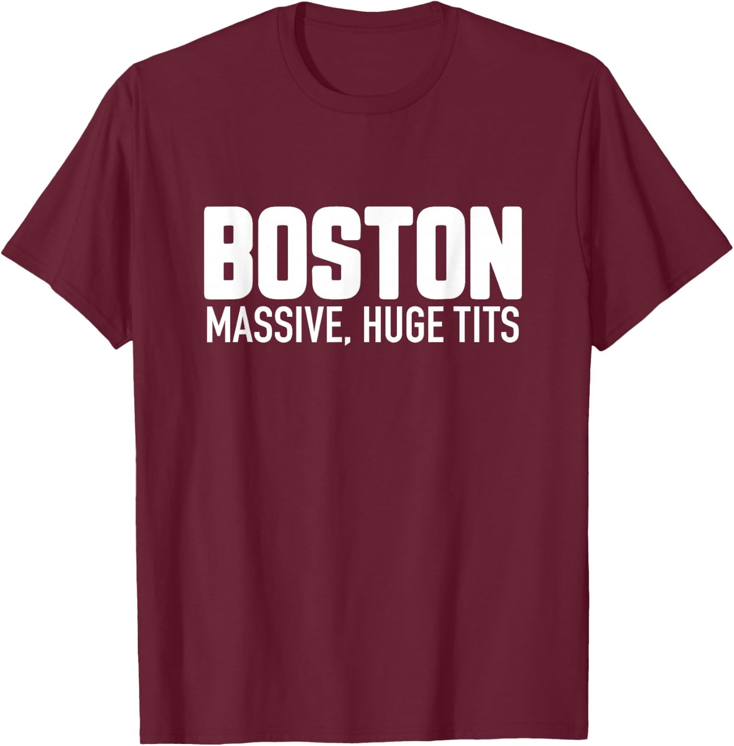 Boston Massive Huge Tits - Funny Massachusetts Pun Parody T-Shirt - T-Shirt | Maroon