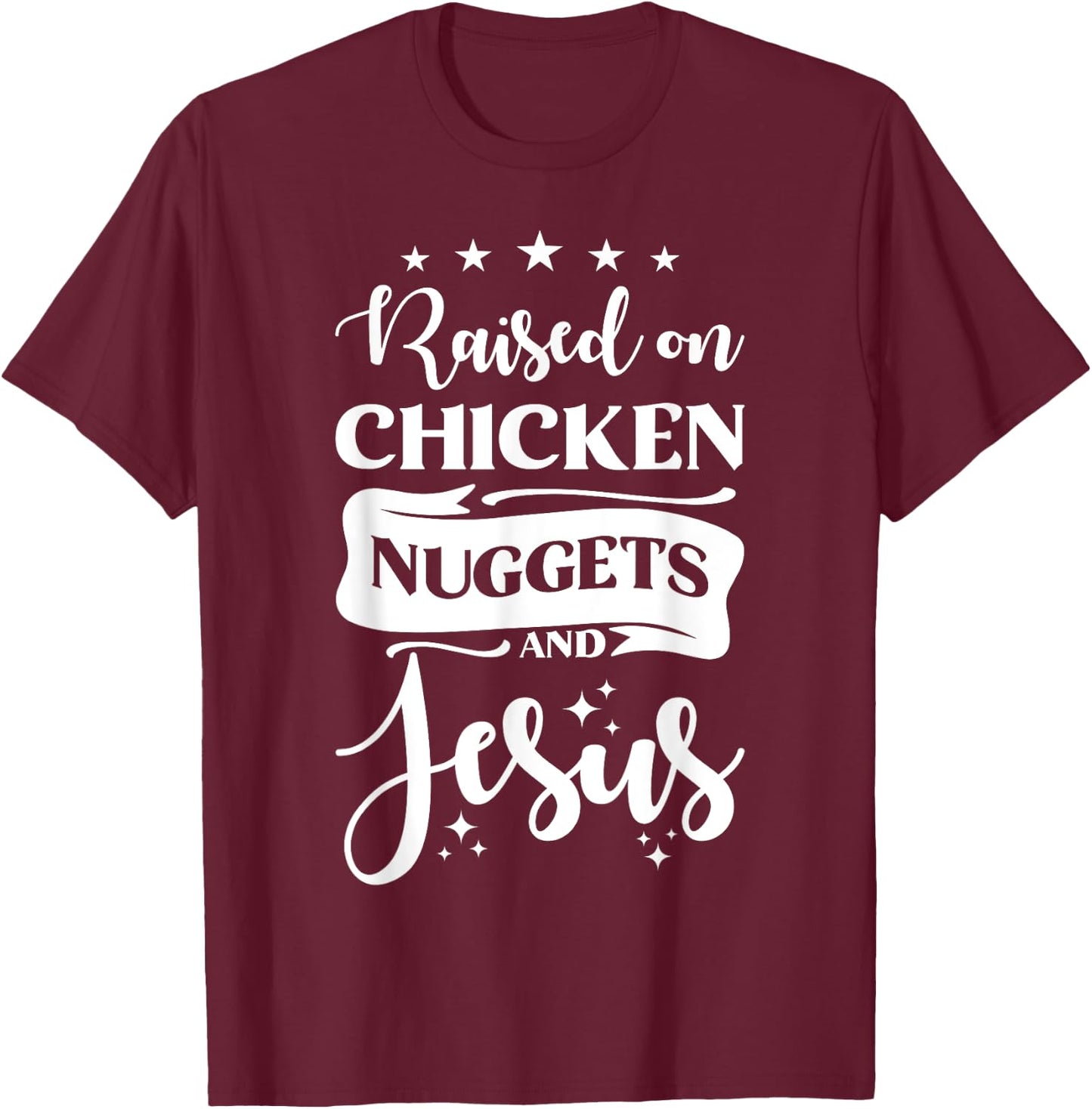 Raised on Chicken Nuggets And Jesus T-Shirt - T-Shirt | Maroon