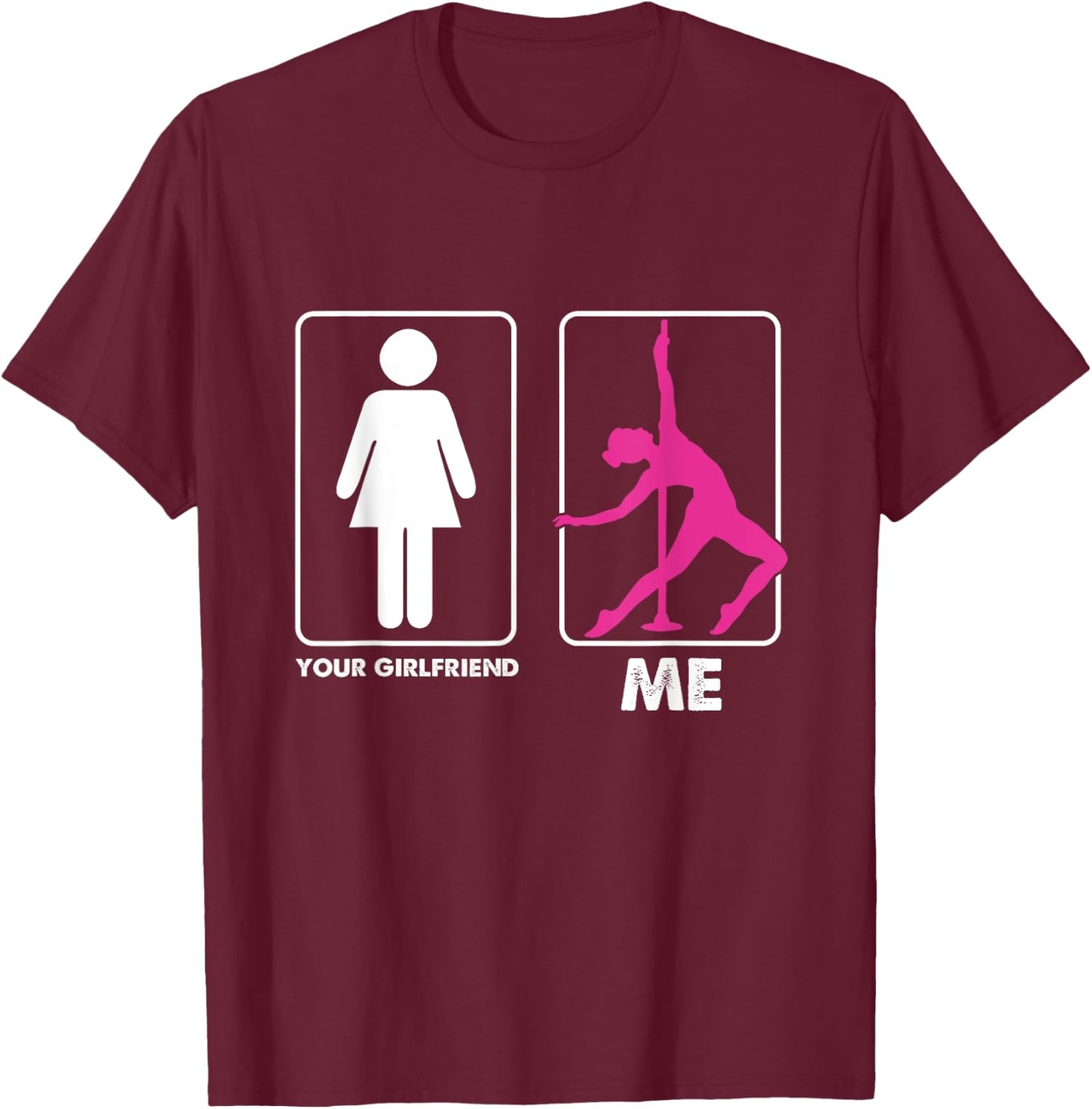 Funny Pole Dancer Pole Dancing Your Girlfriend Me T-Shirt - T-Shirt | Maroon