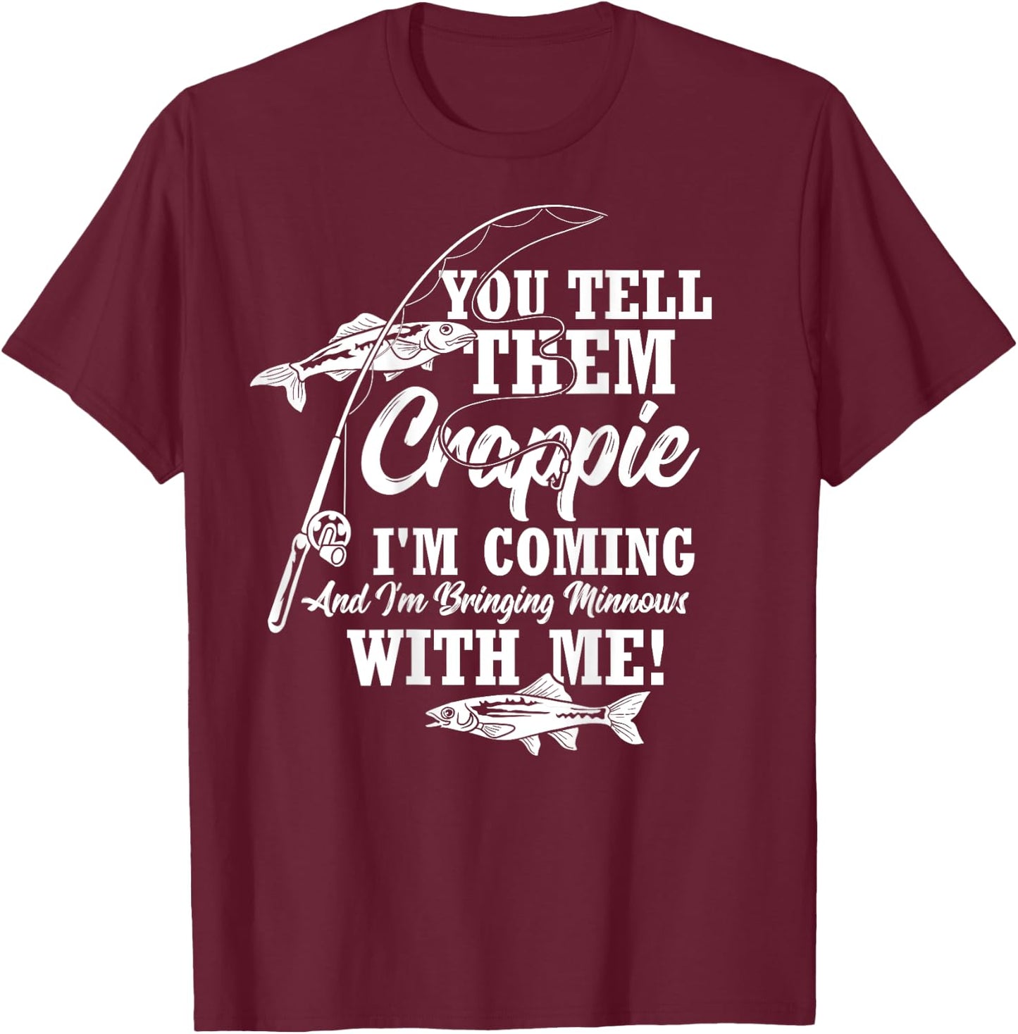 Crappie Fishing Funny Angler Quote Fishing T-Shirt - T-Shirt | Maroon