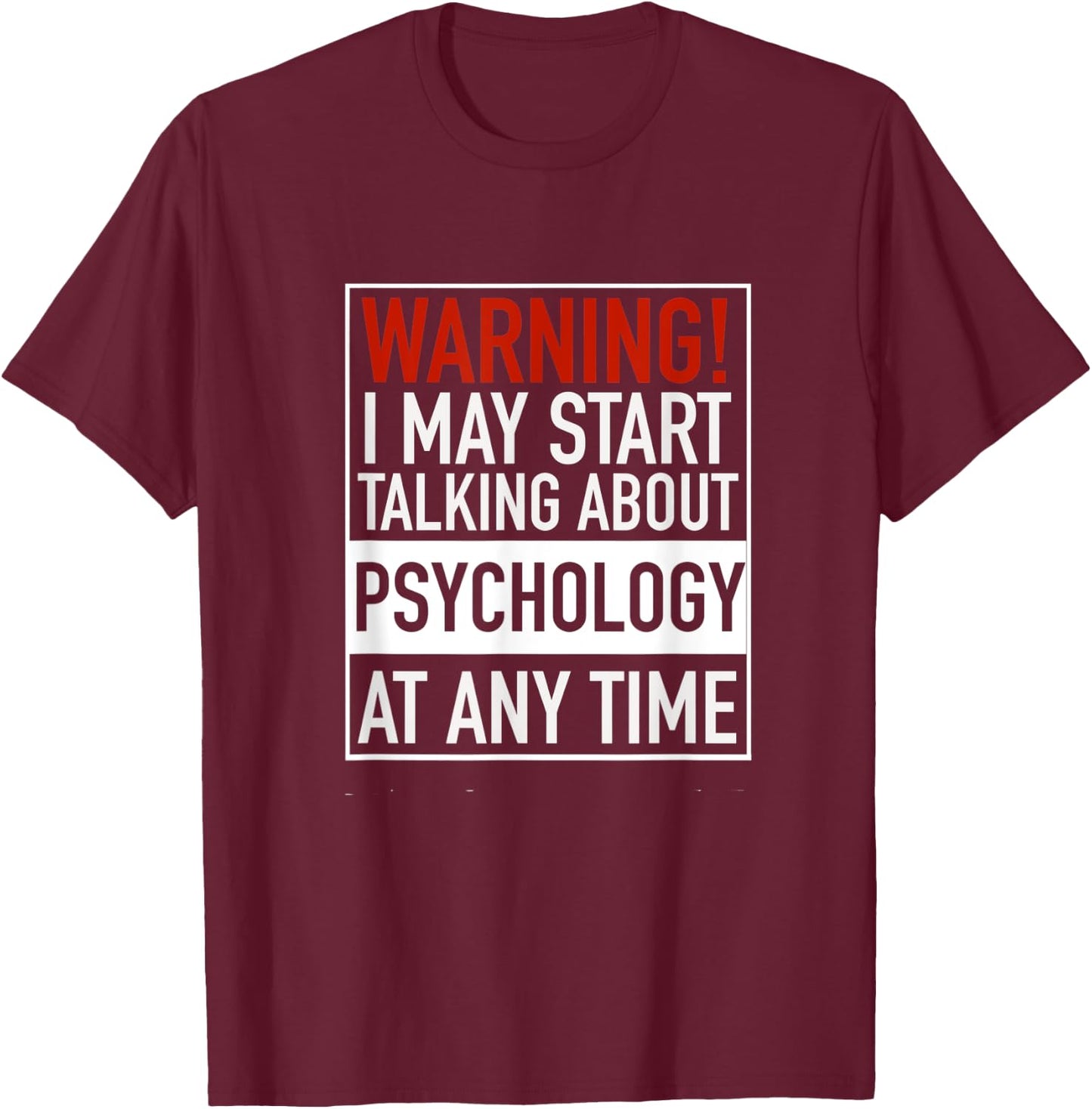 Warning I May Start Talking About Psychology At Any Time T-Shirt - T-Shirt | Maroon