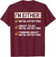 Funny Metal Detecting Gift Metal Detectorist T-Shirt - T-Shirt | Maroon