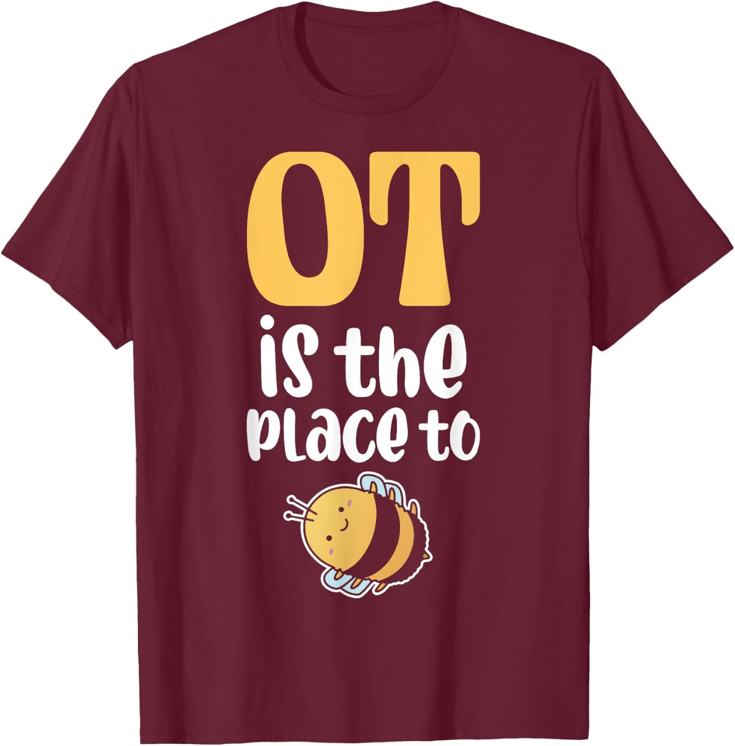 Therapist Occupational Therapy Ot Is The Pleace To Bee T-Shirt - T-Shirt | Maroon