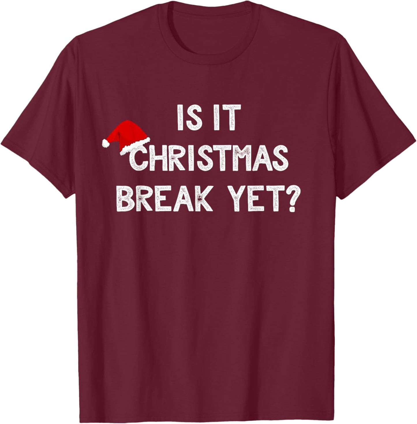 Is It Christmas Break Yet Shirt Funny Xmas Teacher Gift Women T-Shirt - T-Shirt | Maroon