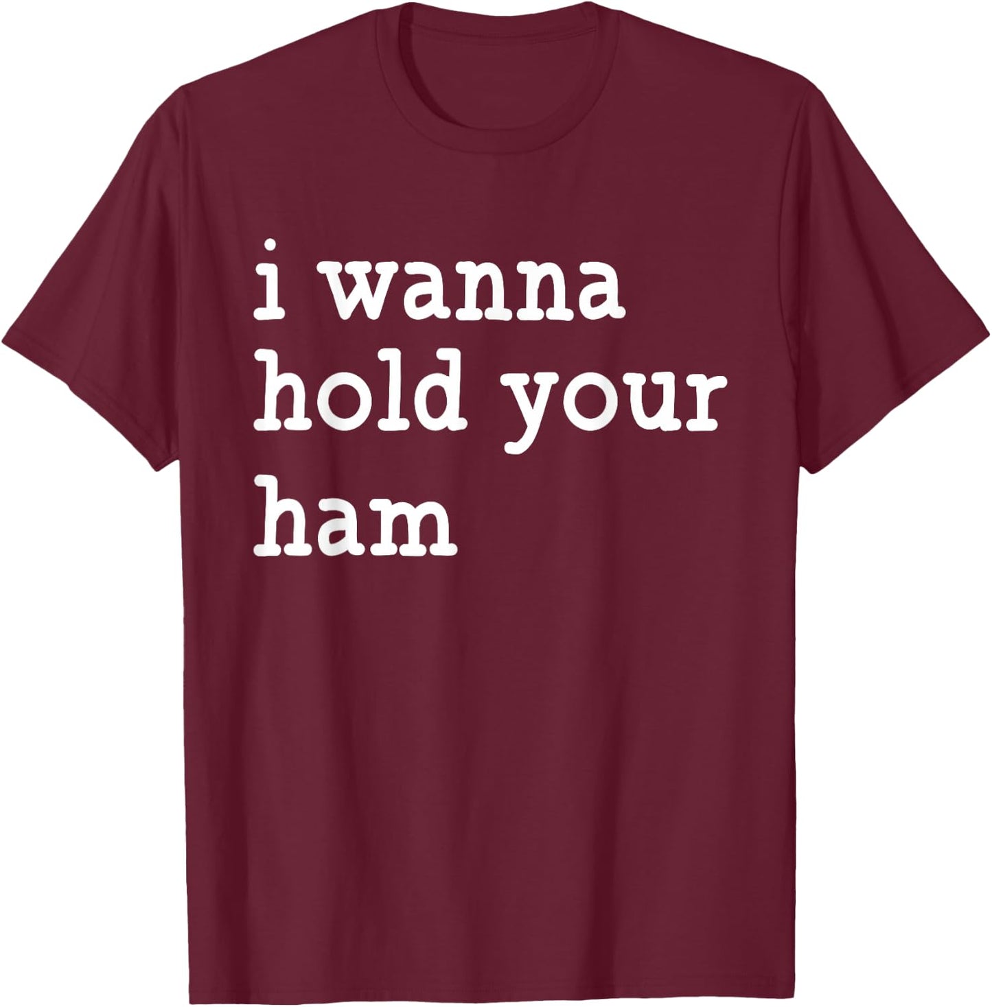 I Wanna Hold Your Ham, Funny Group Thanksgiving T-Shirt - T-Shirt | Maroon