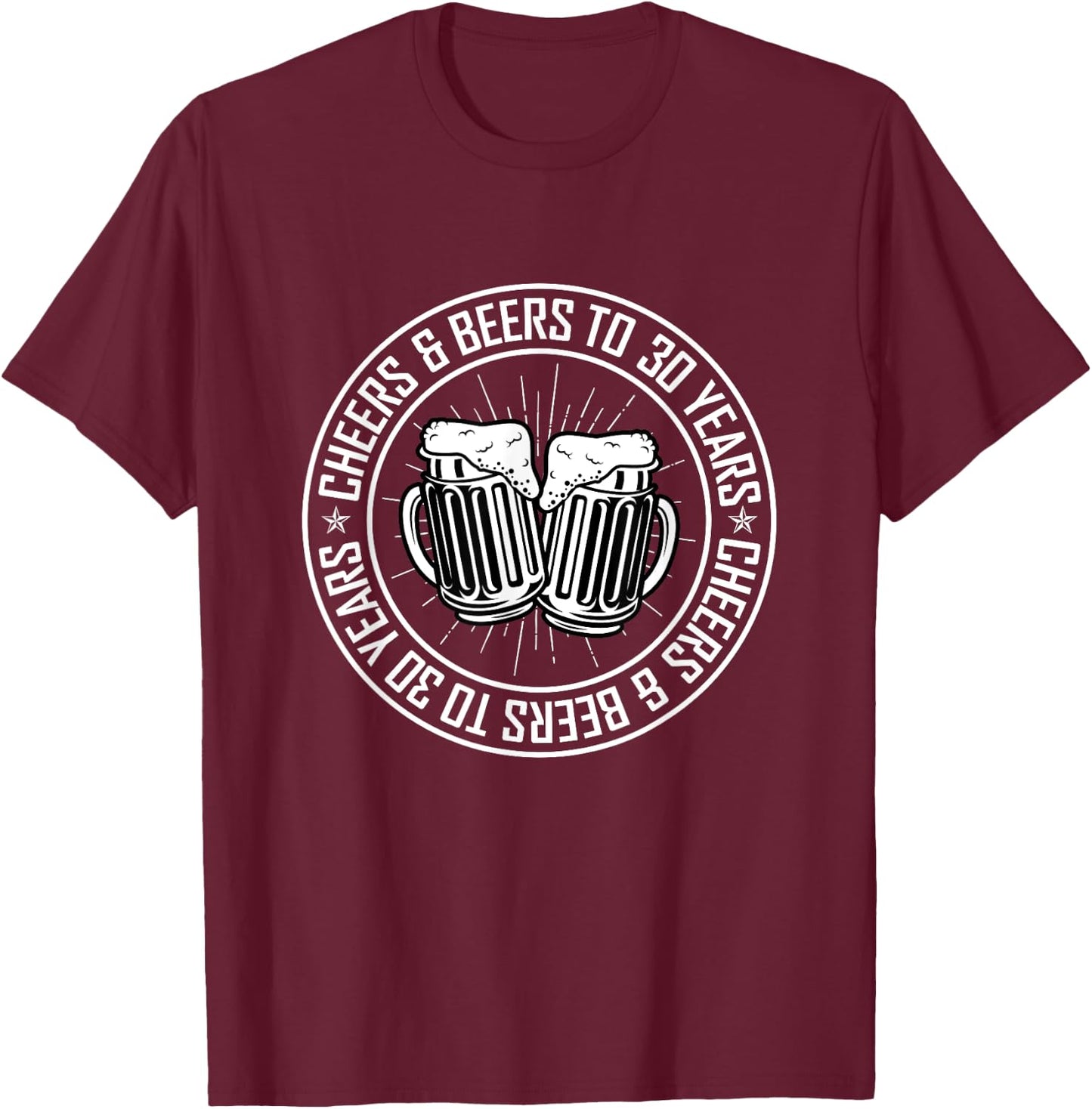 Cheers and Beers To 30 Years Birthday T-Shirt - T-Shirt | Maroon