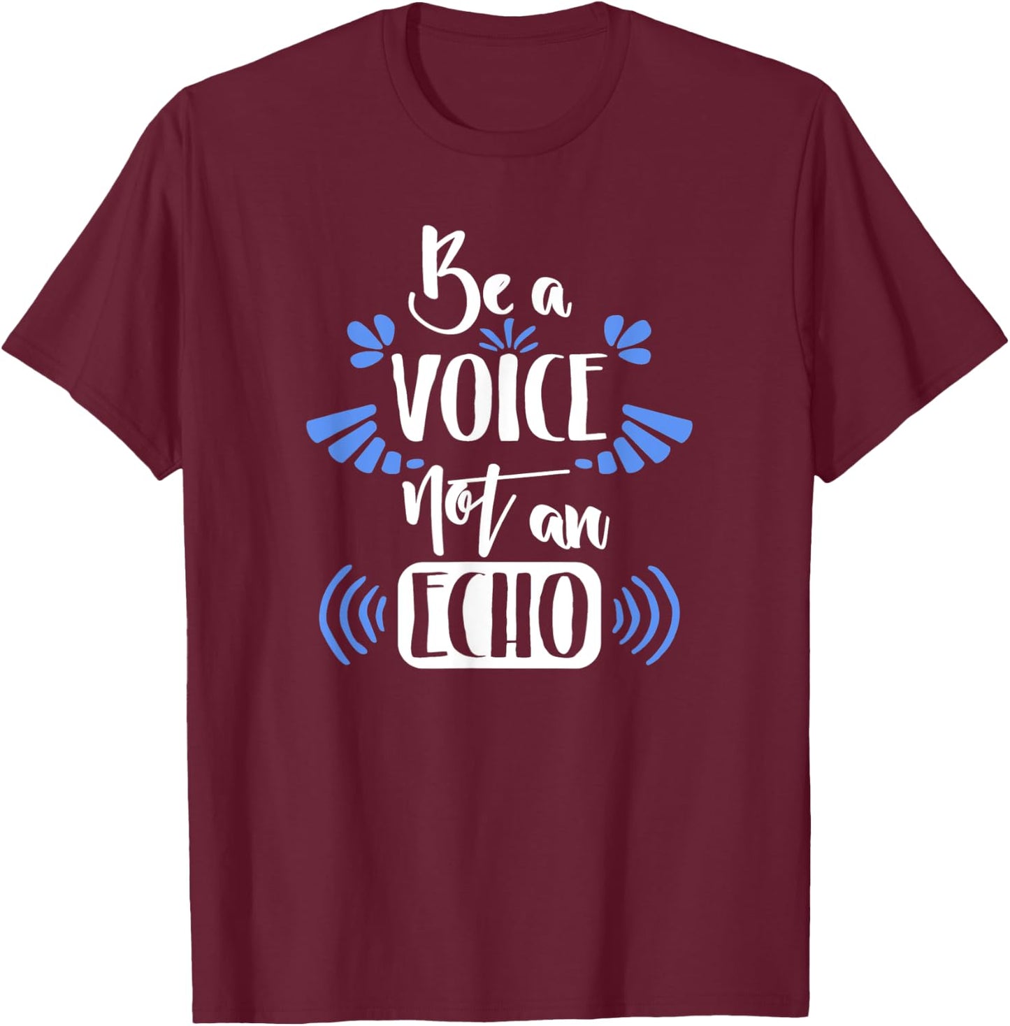Motivation Shirt Be A Voice Not An Echo Inspiration Gift T-Shirt - T-Shirt | Maroon