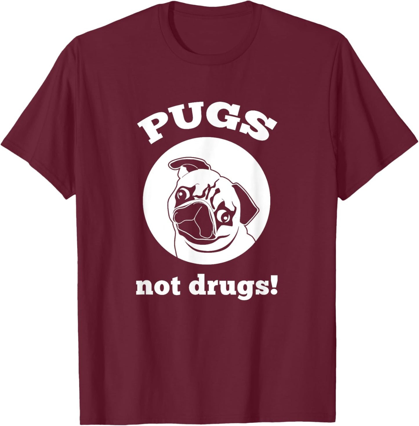 Pugs Not Drugs - Dog Lovers T-Shirt - T-Shirt | Maroon