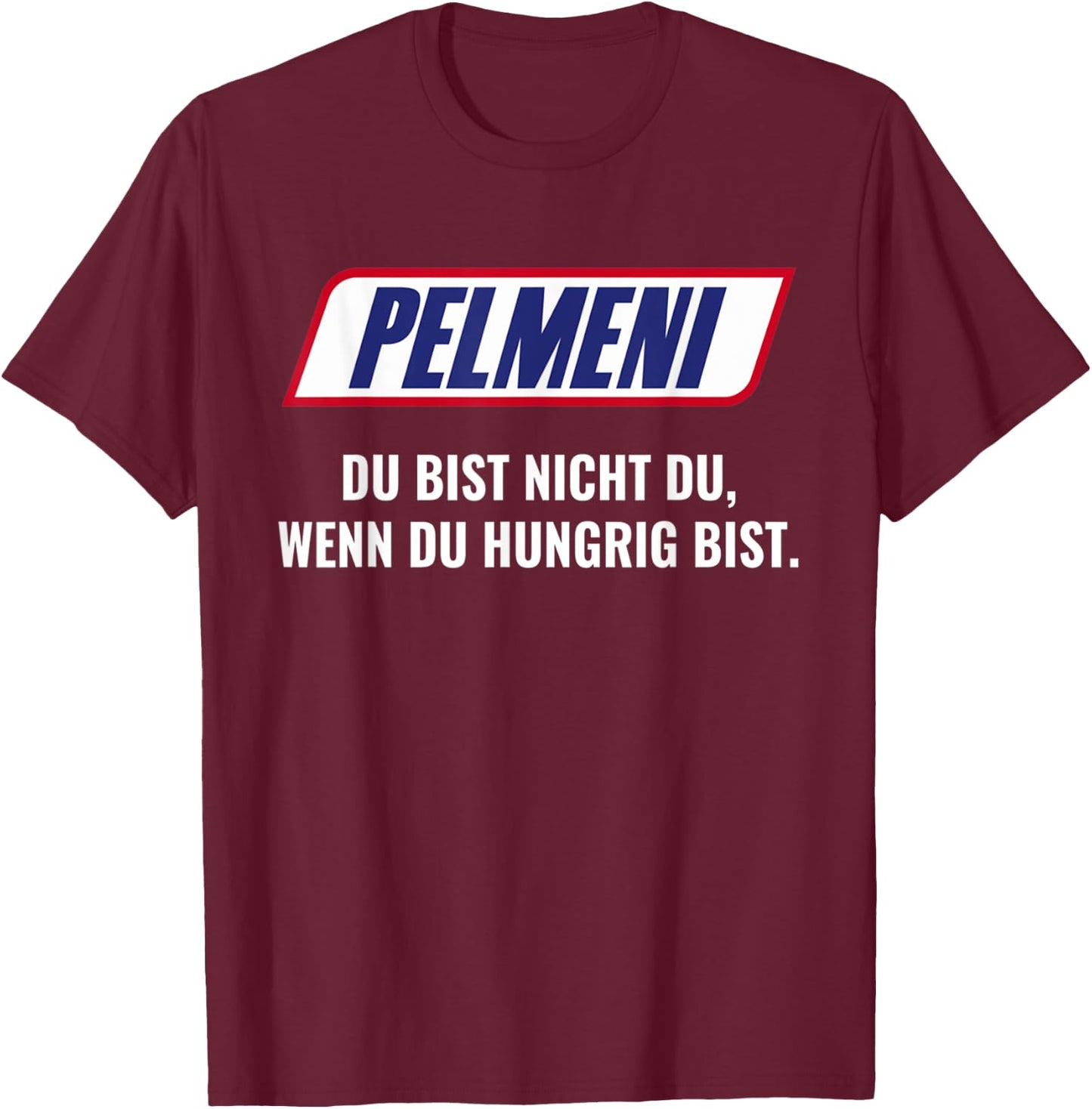 Pelmeni with German Text "Du bist nicht du wenn du hungrig bist bist nicht du wenn, black T-Shirt - T-Shirt | Maroon