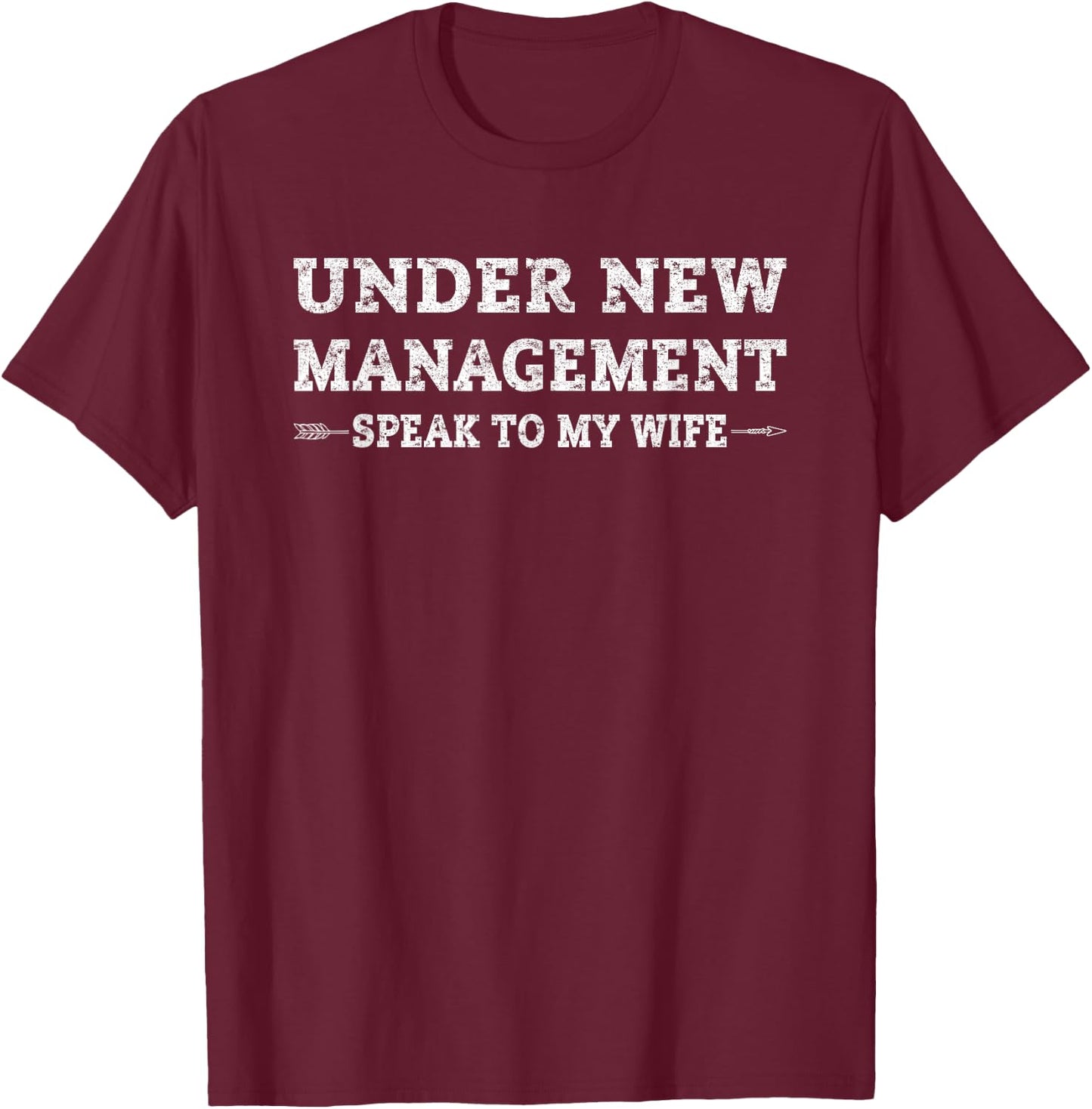 Under New Management Speak to My Wife Recently Married T-Shirt - T-Shirt | Maroon