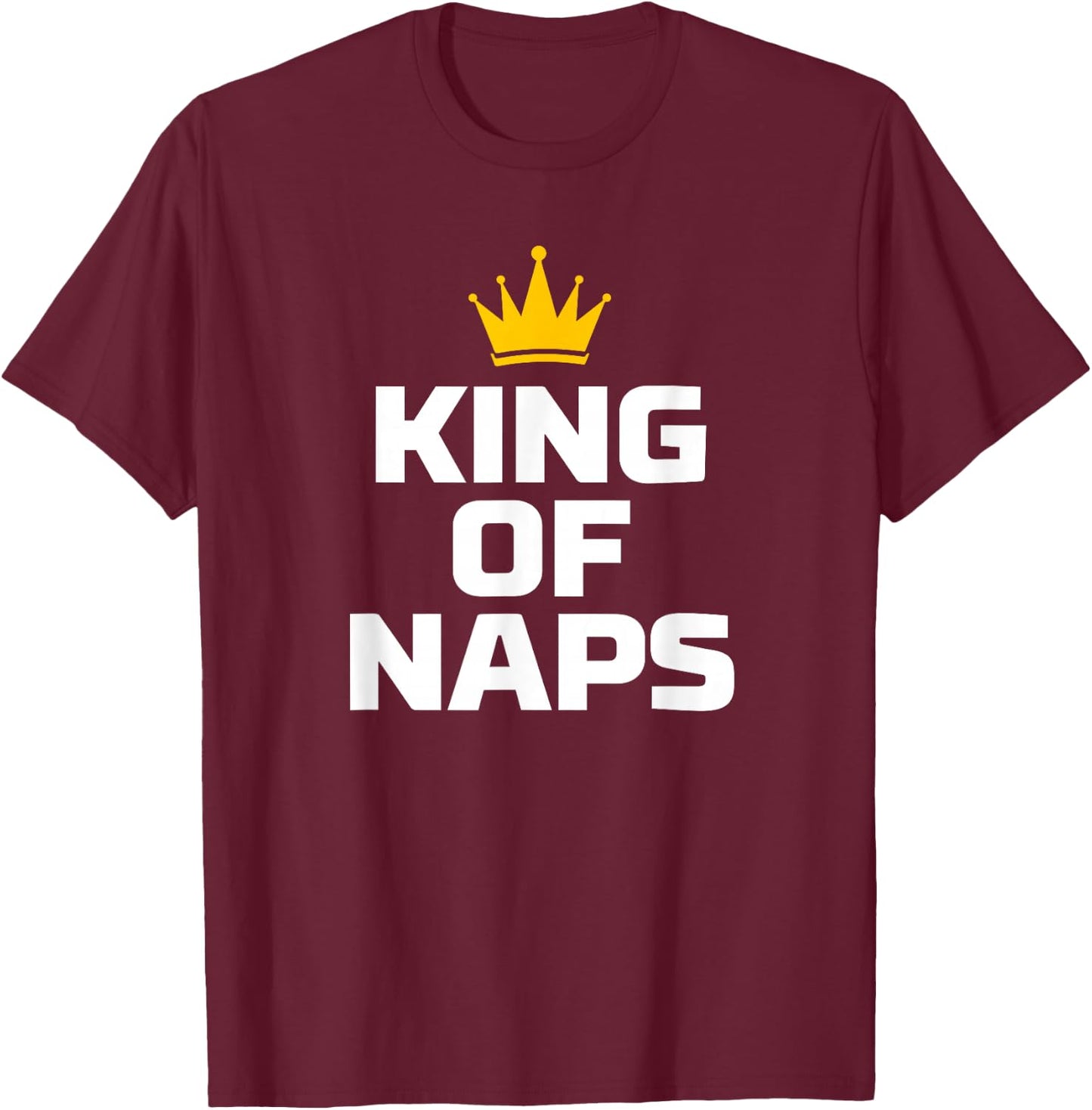 King of Naps Funny Sleep Quote T-Shirt - T-Shirt | Maroon