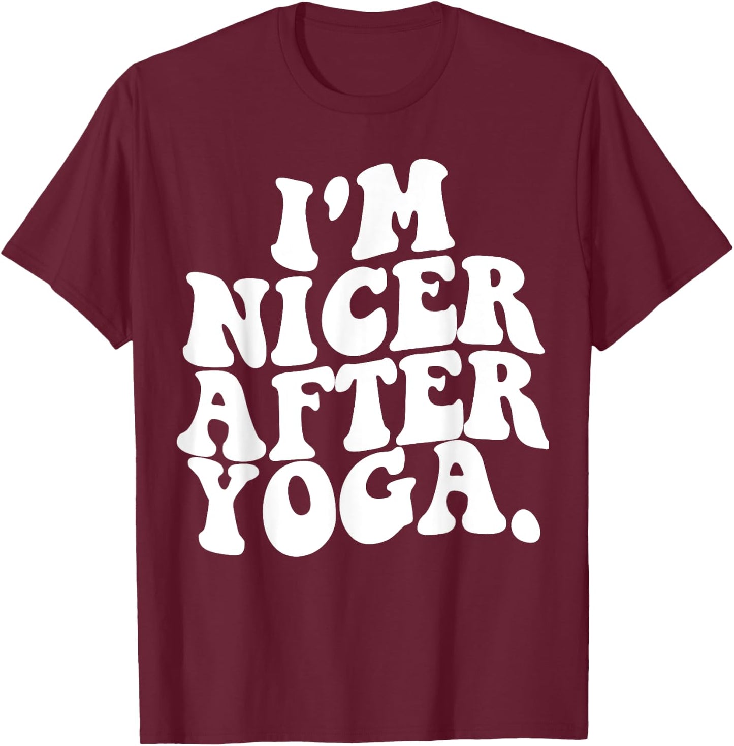 Retro Groovy I'm Nicer After Yoga Funny Sarcastic Saying GYM T-Shirt - T-Shirt | Maroon