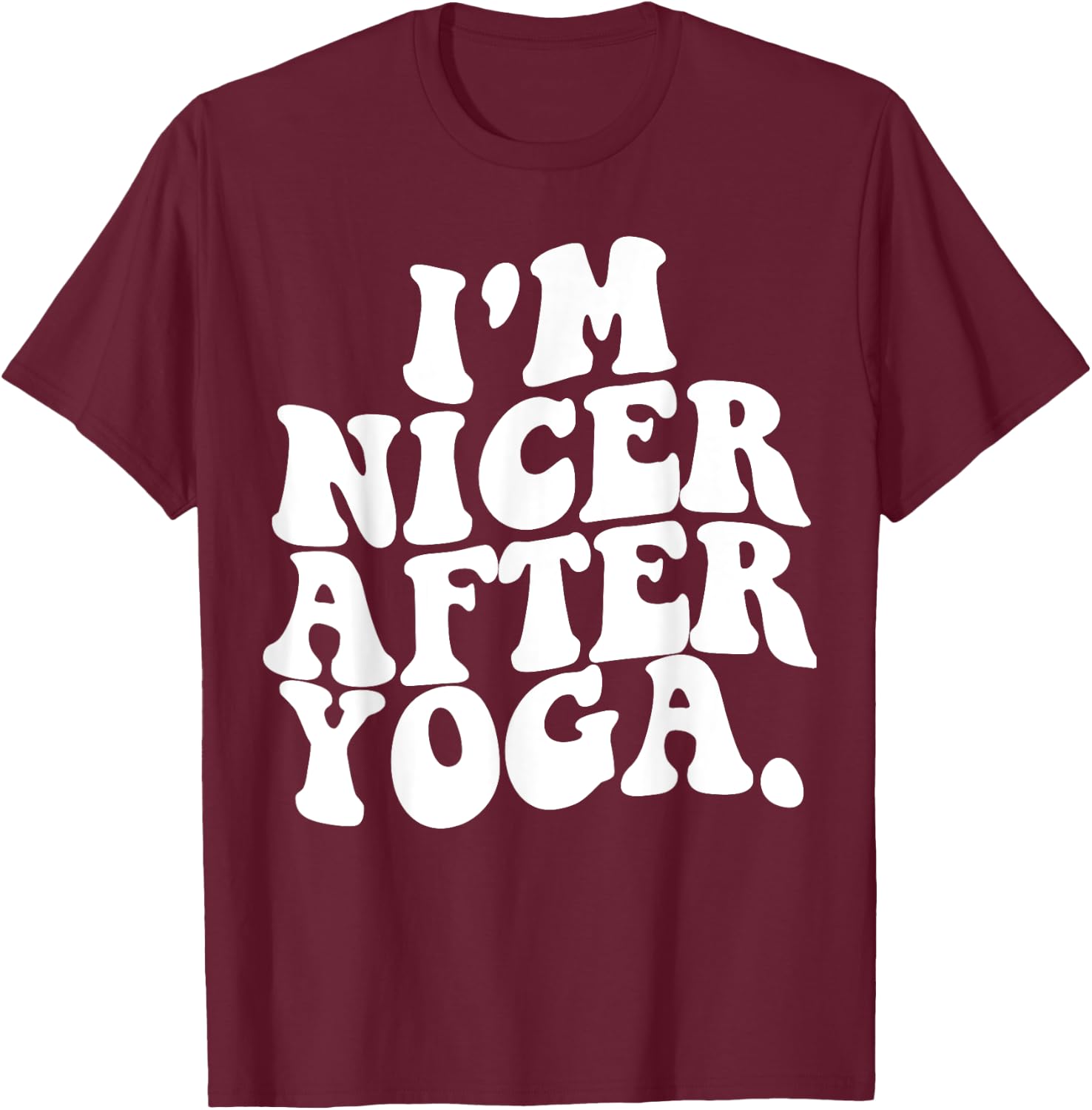 Retro Groovy I'm Nicer After Yoga Funny Sarcastic Saying GYM T-Shirt - T-Shirt | Maroon