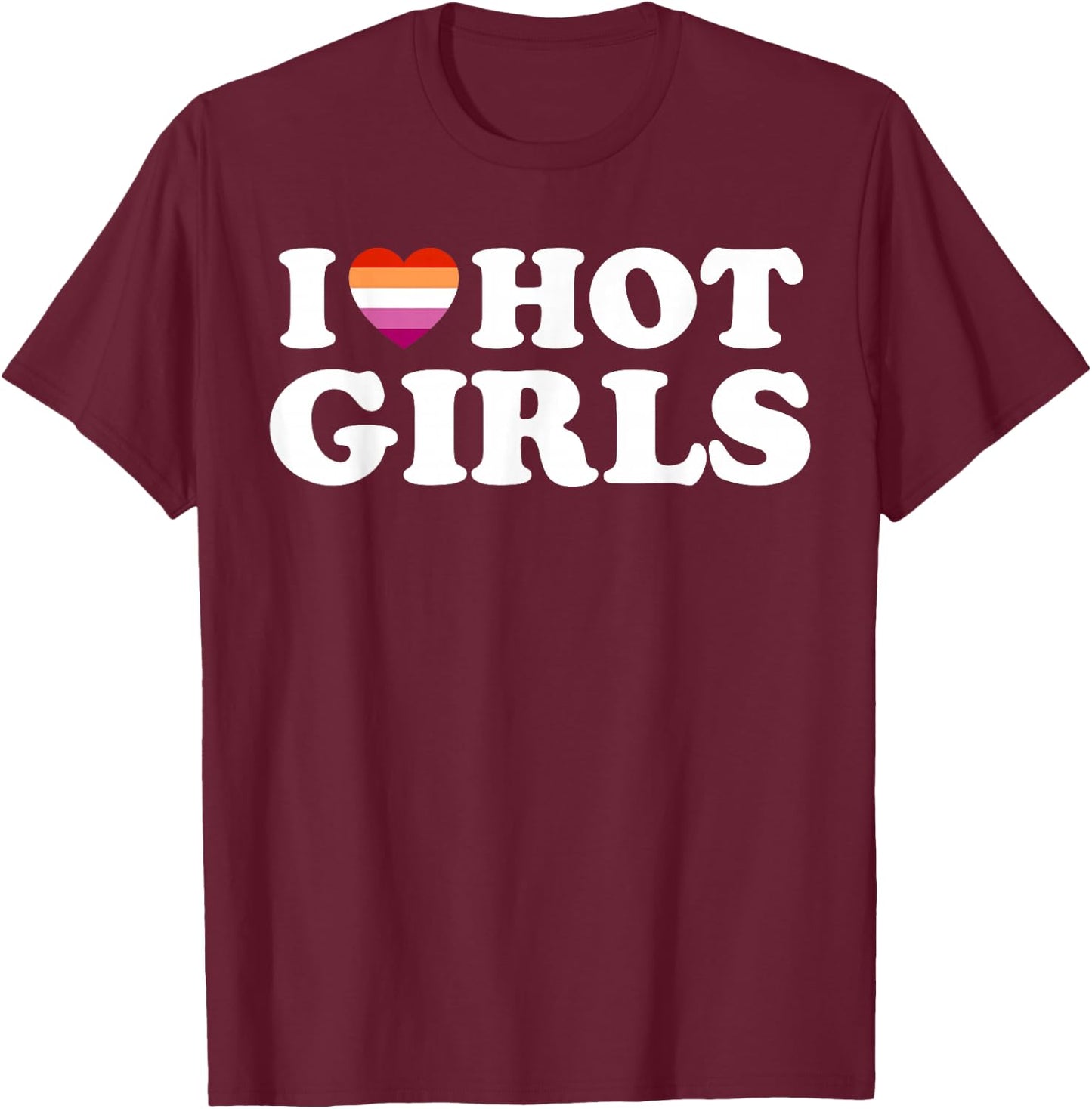 Lesbian Flag I Love Hot Girls Lesbian T-Shirt - T-Shirt | Maroon