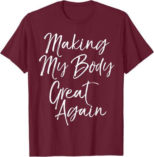 Funny Diet Quote Workout Gear Making My Body Great Again T-Shirt - T-Shirt | Maroon