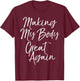 Funny Diet Quote Workout Gear Making My Body Great Again T-Shirt - T-Shirt | Maroon