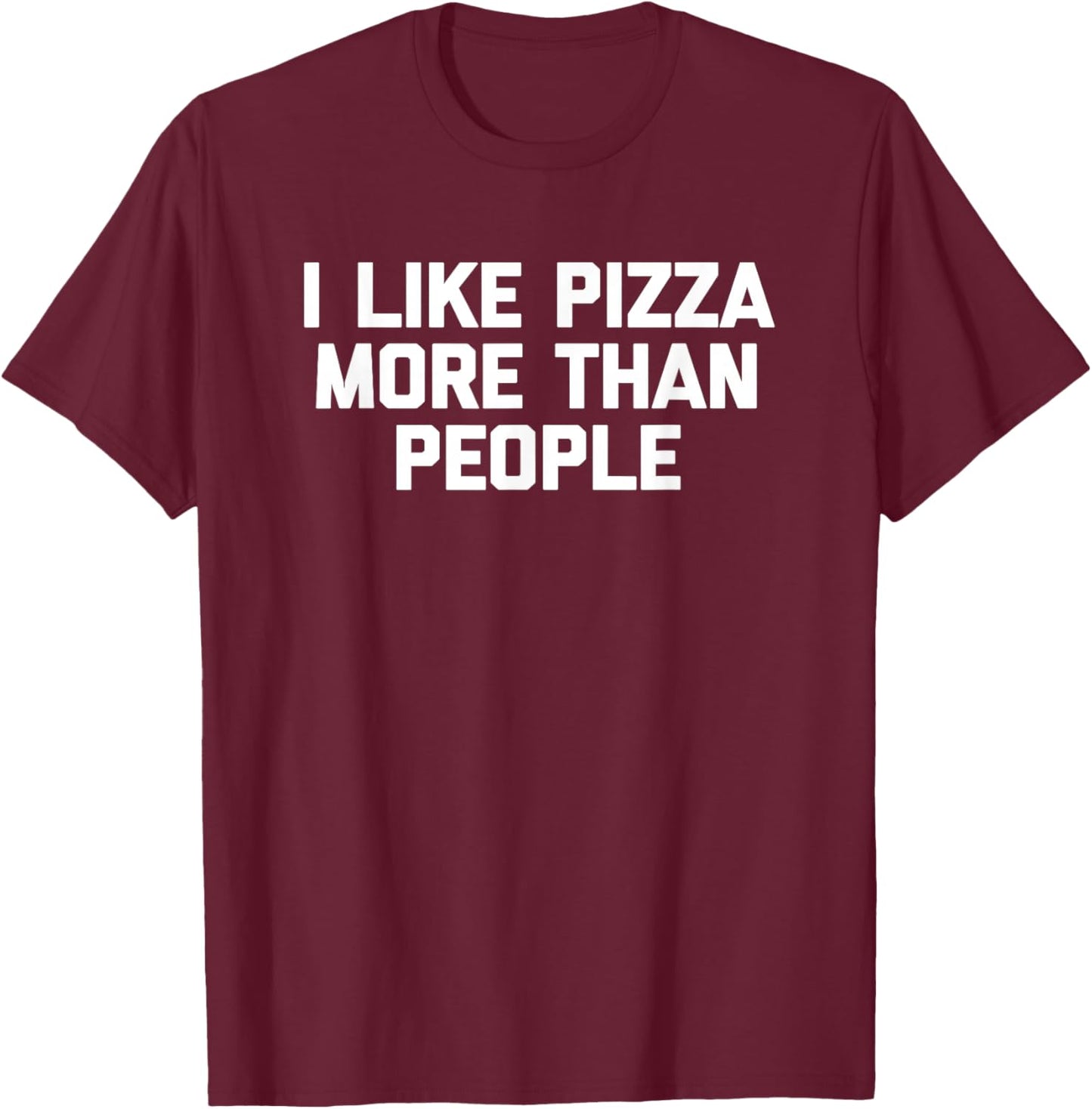 I Like Pizza More Than People funny saying pizza T-Shirt - T-Shirt | Maroon