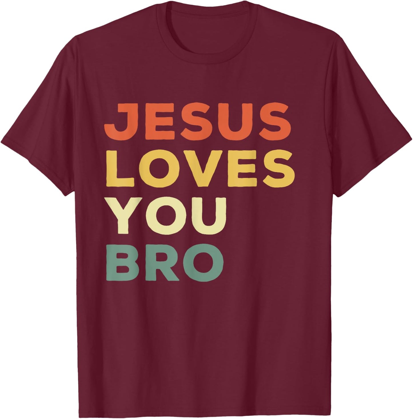 Funny Jesus Loves You Bro Christian Faith Quote T-Shirt - T-Shirt | Maroon