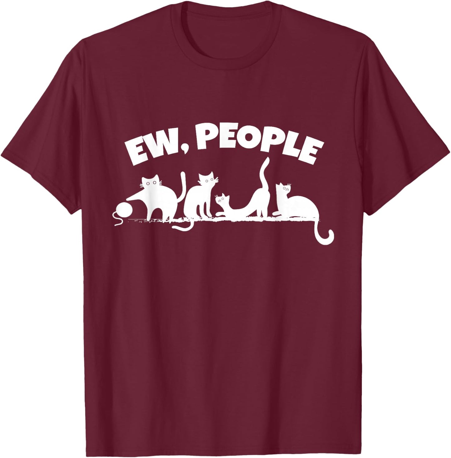 Funny Cat Ew People Introvert Humor Cute Antisocial Pets Cat T-Shirt - T-Shirt | Maroon