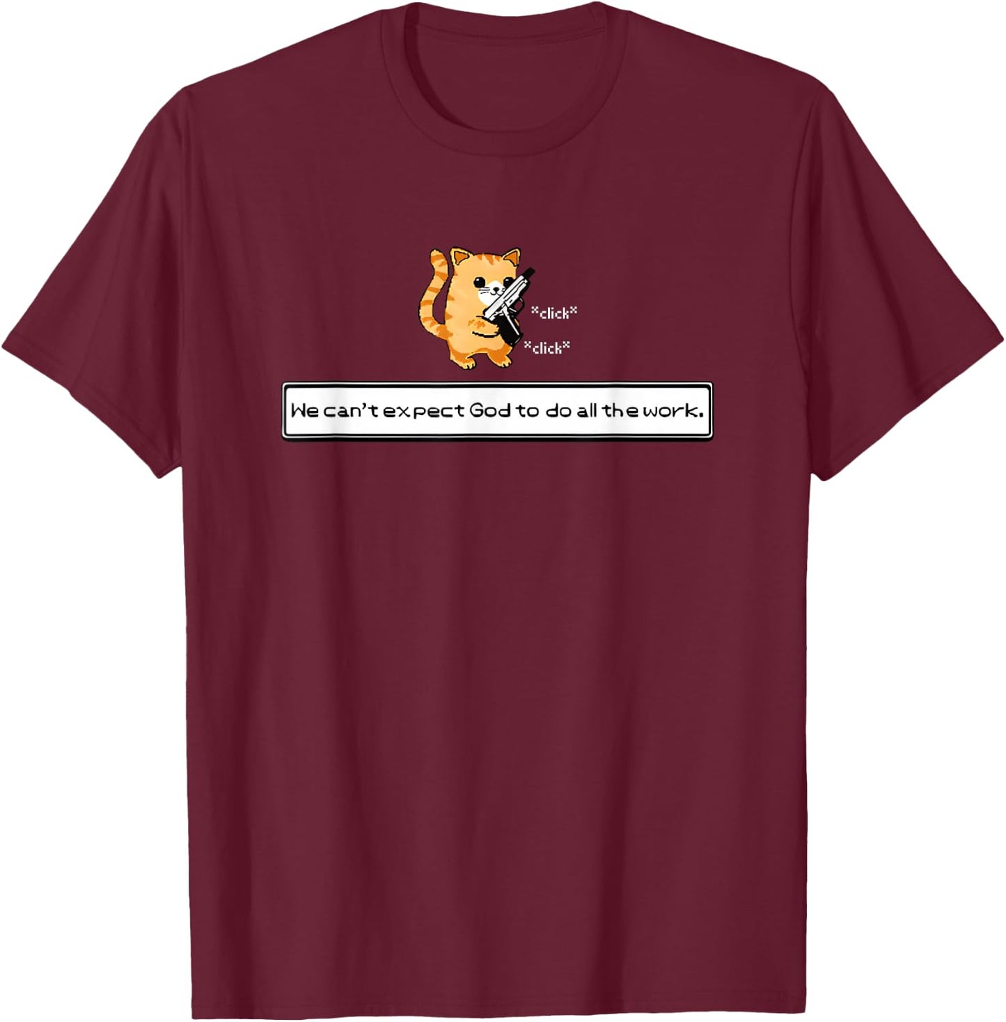 Squirt Click Click We Can't Expect God To Do All The Work T-Shirt - T-Shirt | Maroon