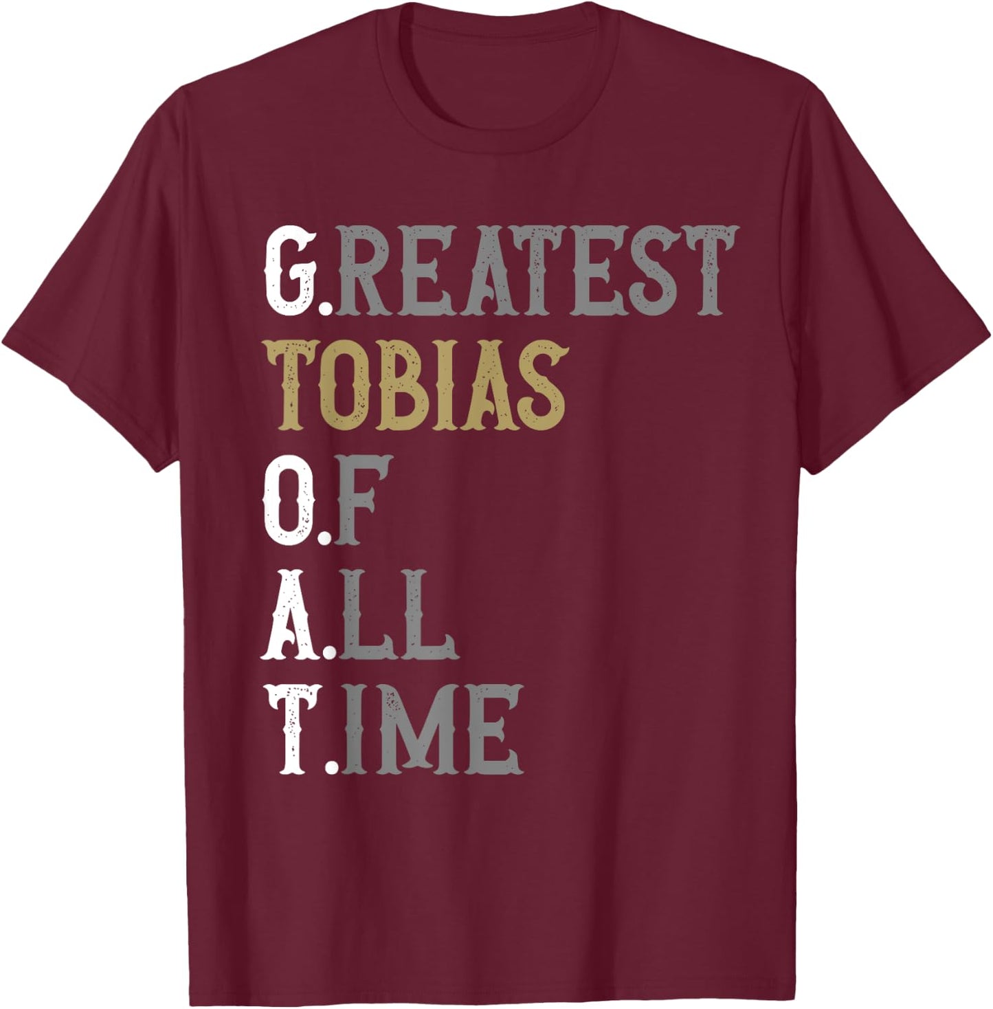 Greatest Tobias of all time | GOAT | Tobias T-Shirt - T-Shirt | Maroon
