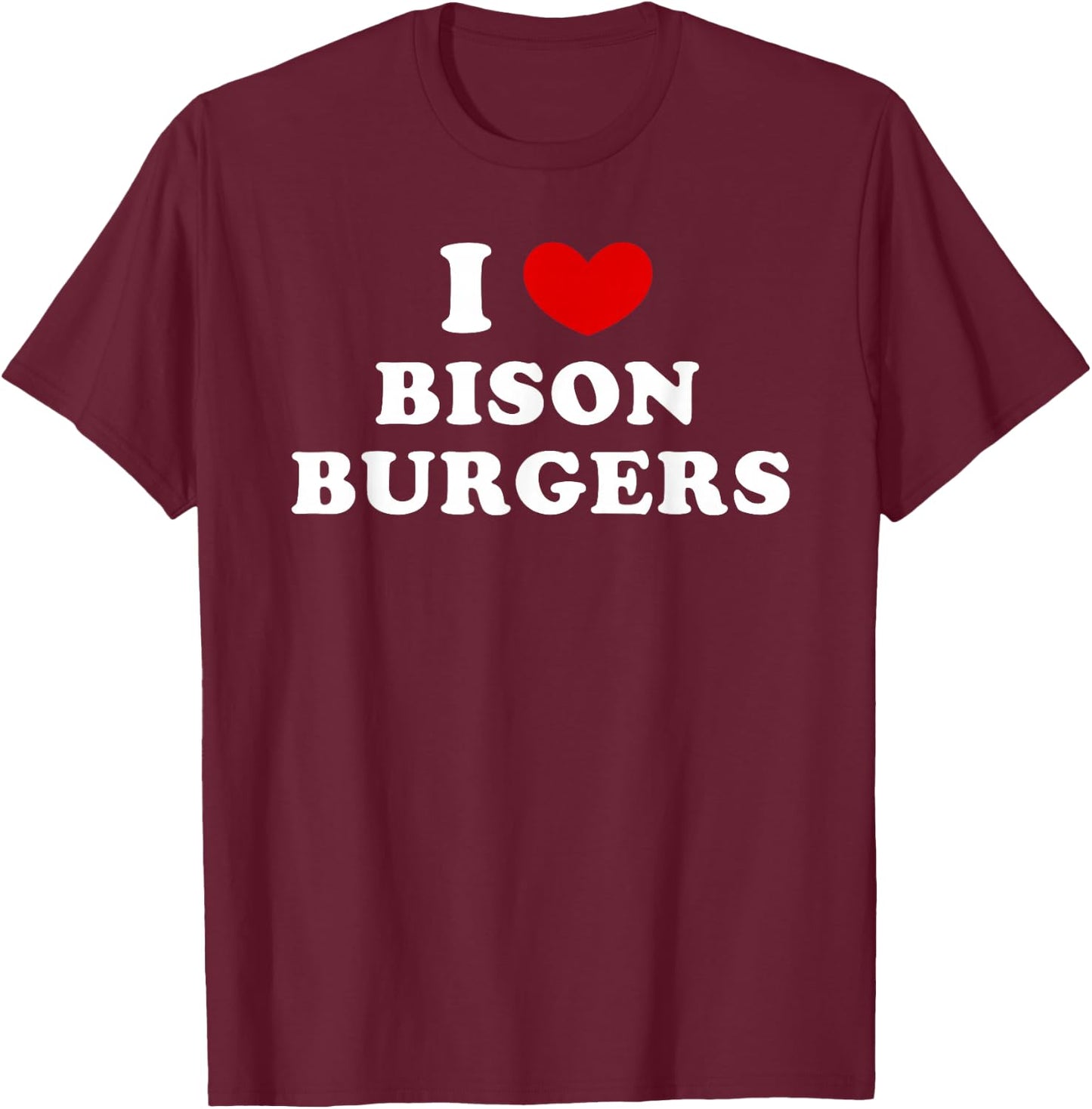 I Love Bison Burgers, I Love Bison Burger T-Shirt - T-Shirt | Maroon