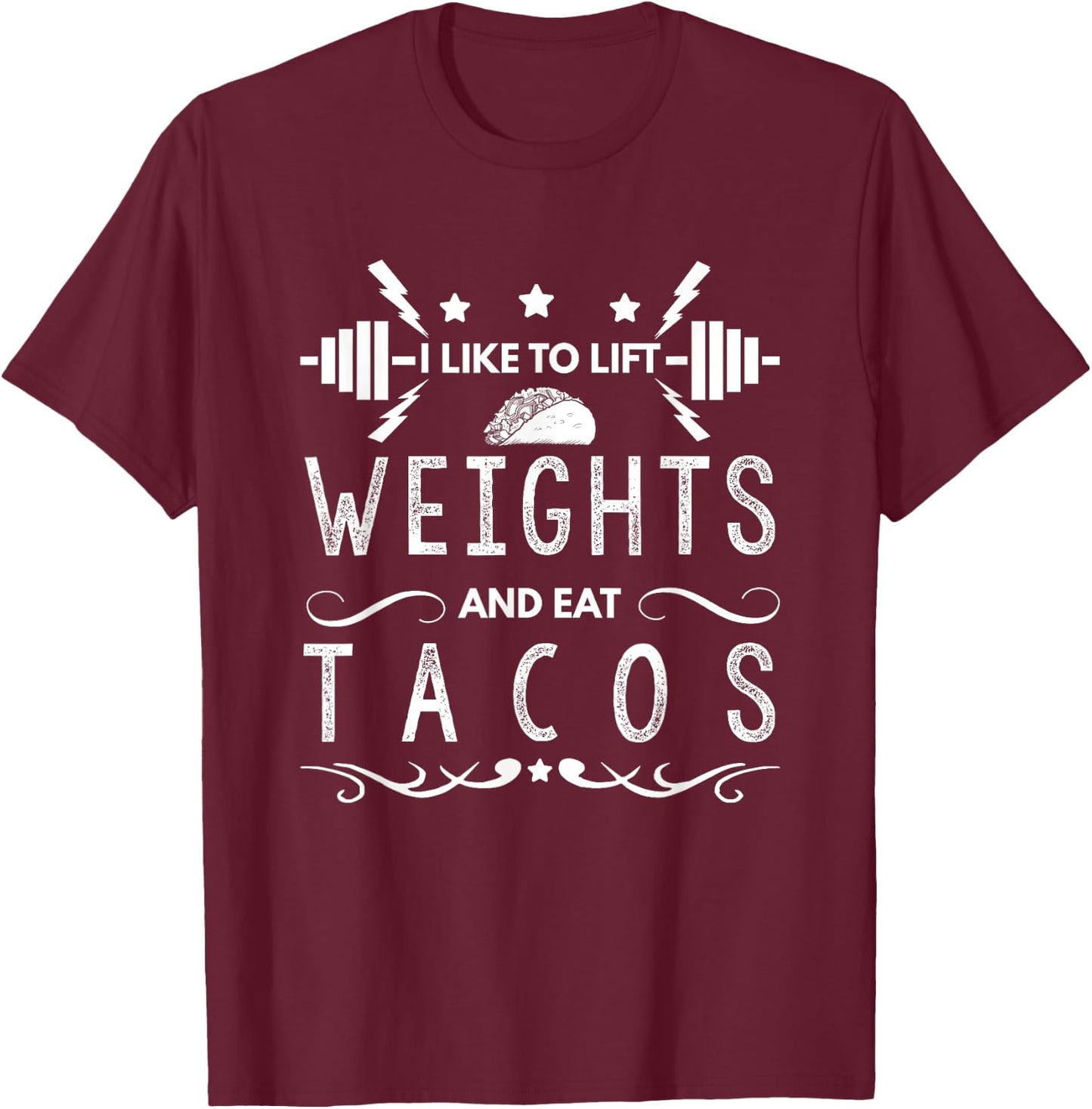 Lifting Design I Like To Lift Weights And Eat Tacos T-Shirt - T-Shirt | Maroon
