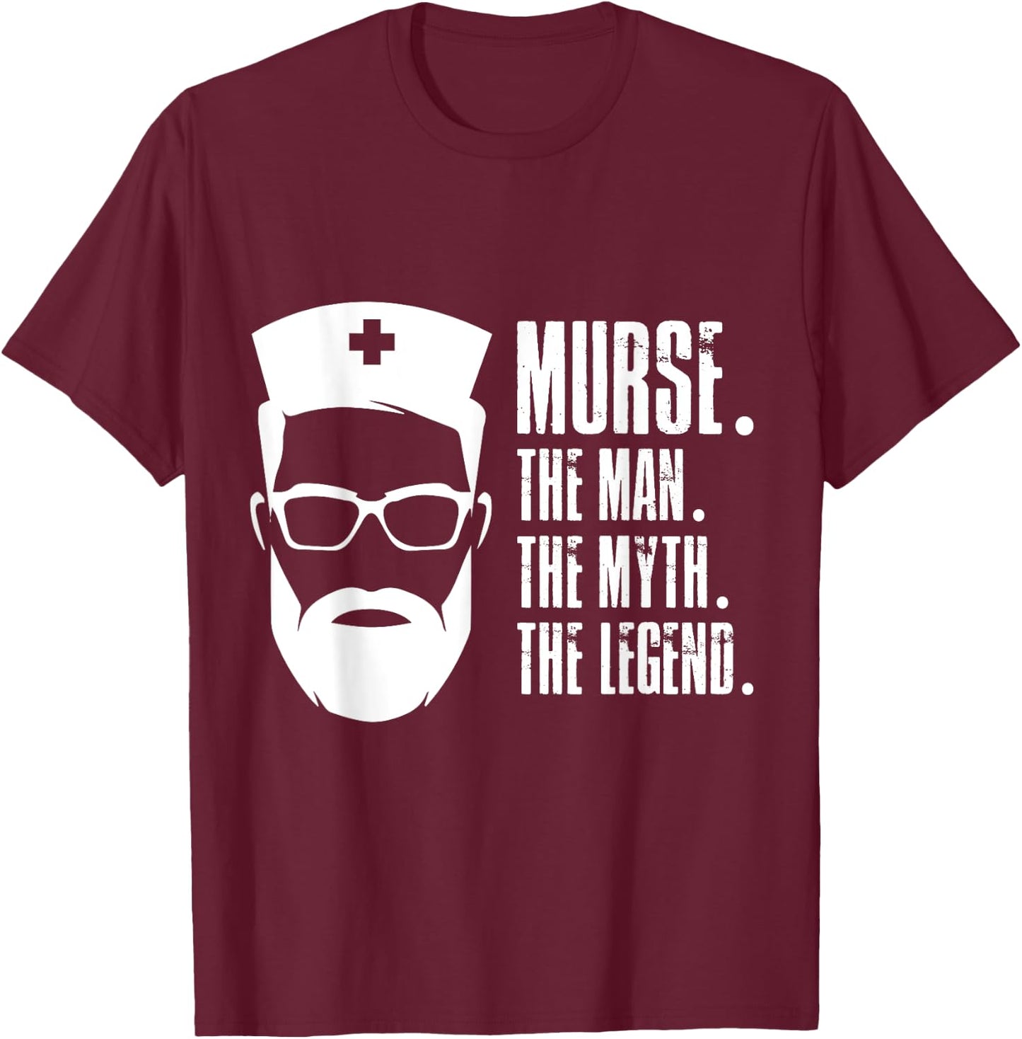 Murse The Man The Myth The Legend Male Nurse Funny Design T-Shirt - T-Shirt | Maroon