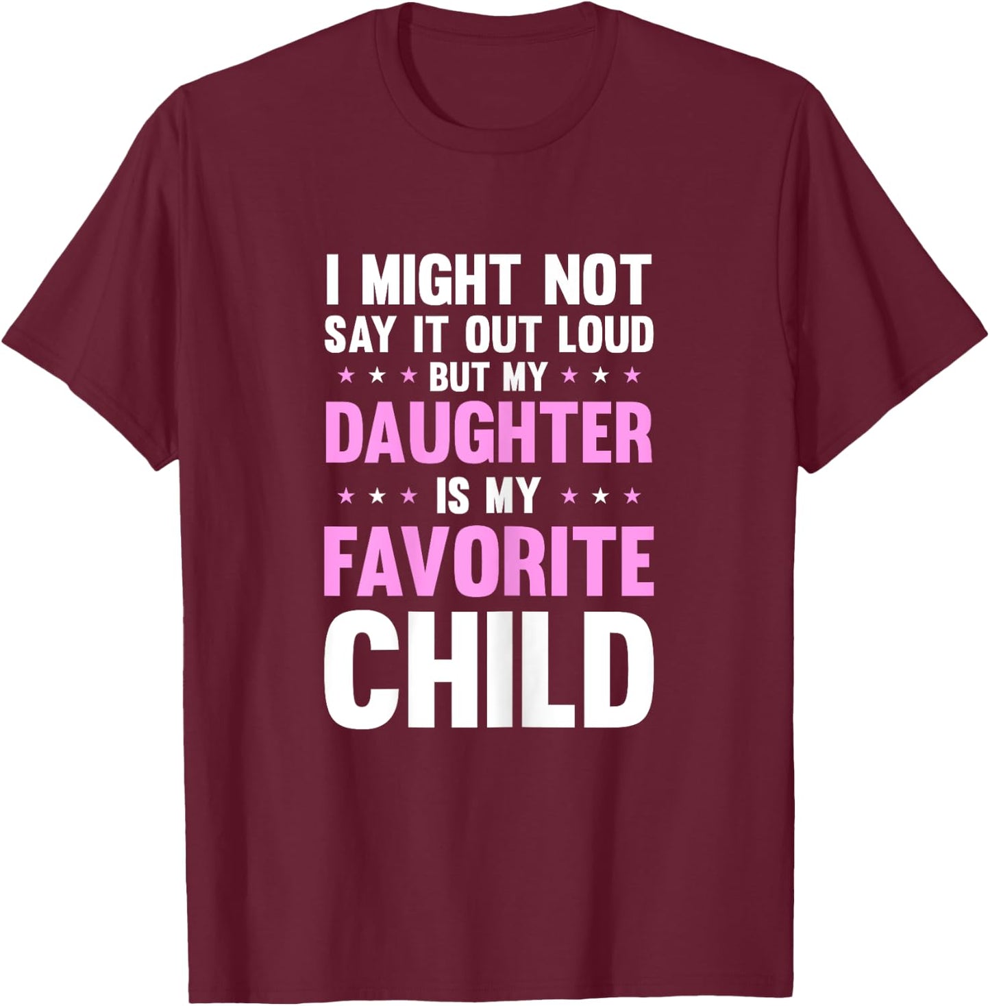 My Daughter Is My Favorite Child Mothers Day Funny Mom Mama T-Shirt - T-Shirt | Maroon