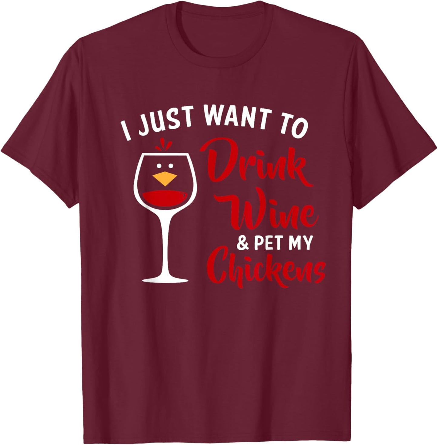 I Just Want to Drink Wine & Pet My Chickens Funny Gift T-Shirt - T-Shirt | Maroon