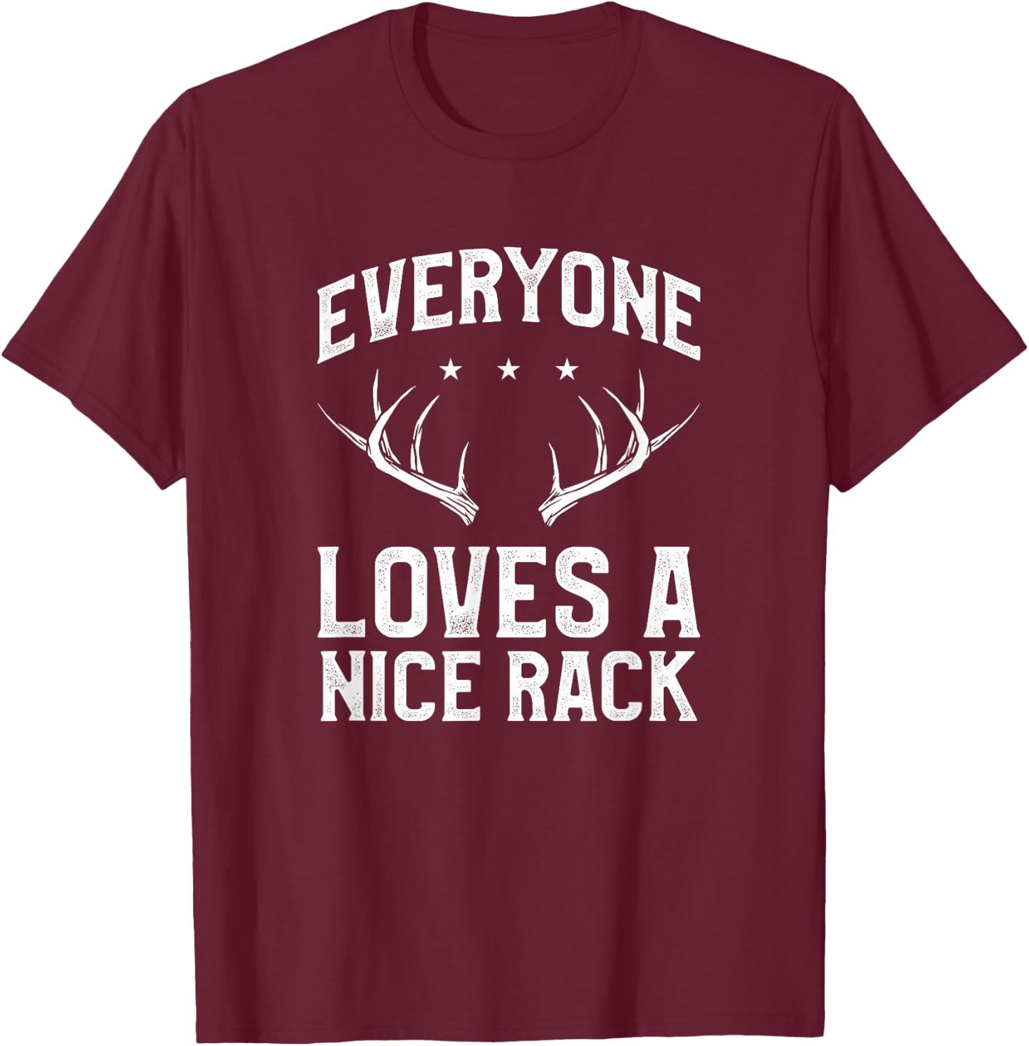 Everyone Loves A Nice Rack Funny Deer Buck Hunting Hunter T-Shirt - T-Shirt | Maroon