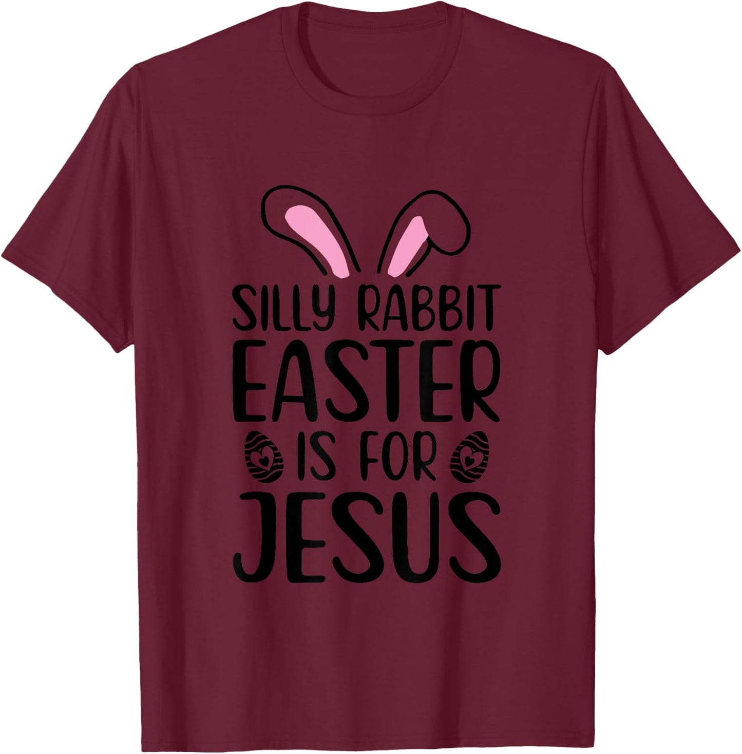 Silly Rabbit Easter Is For Jesus Easter Day T-Shirt - T-Shirt | Maroon