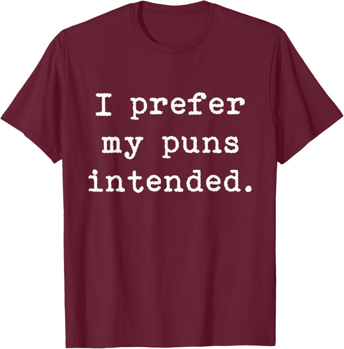 I Prefer My Puns Intended Funny Grammar Writing Pun T-Shirt - T-Shirt | Maroon