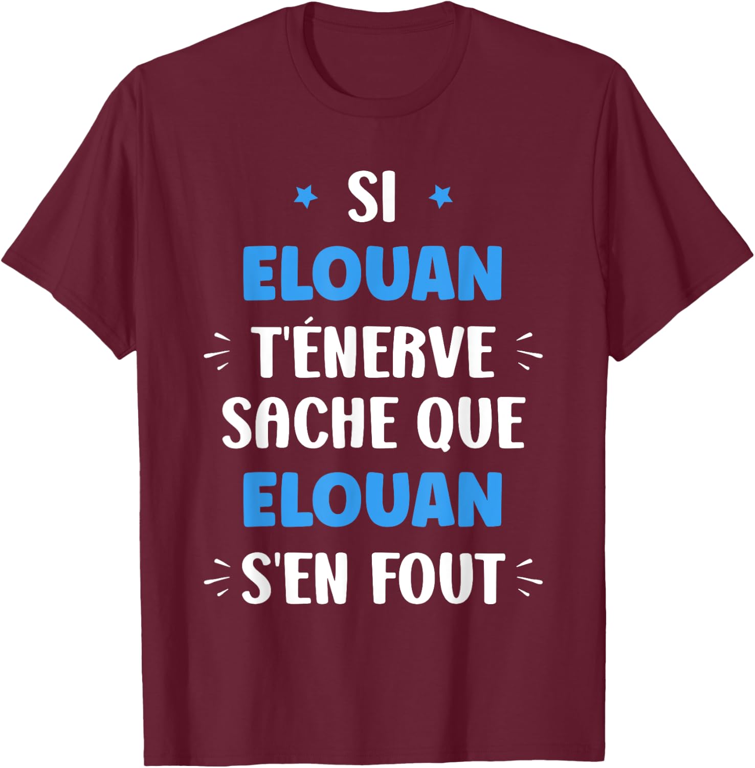 Name Si Elouan t'énerve Humour first name Elouan T-Shirt - T-Shirt | Maroon