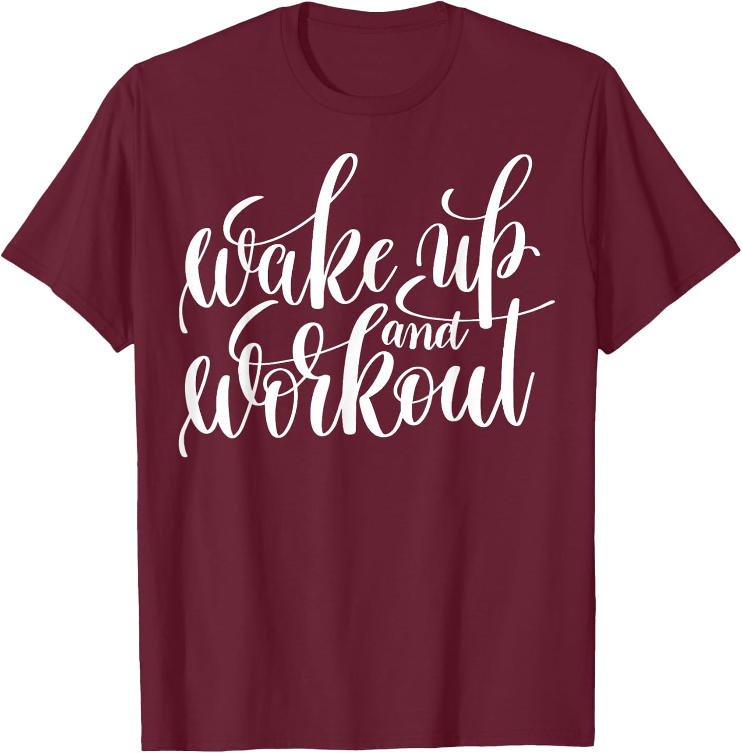 "Wake Up and Work Out" fitness (workout clothes) T-Shirt - T-Shirt | Maroon