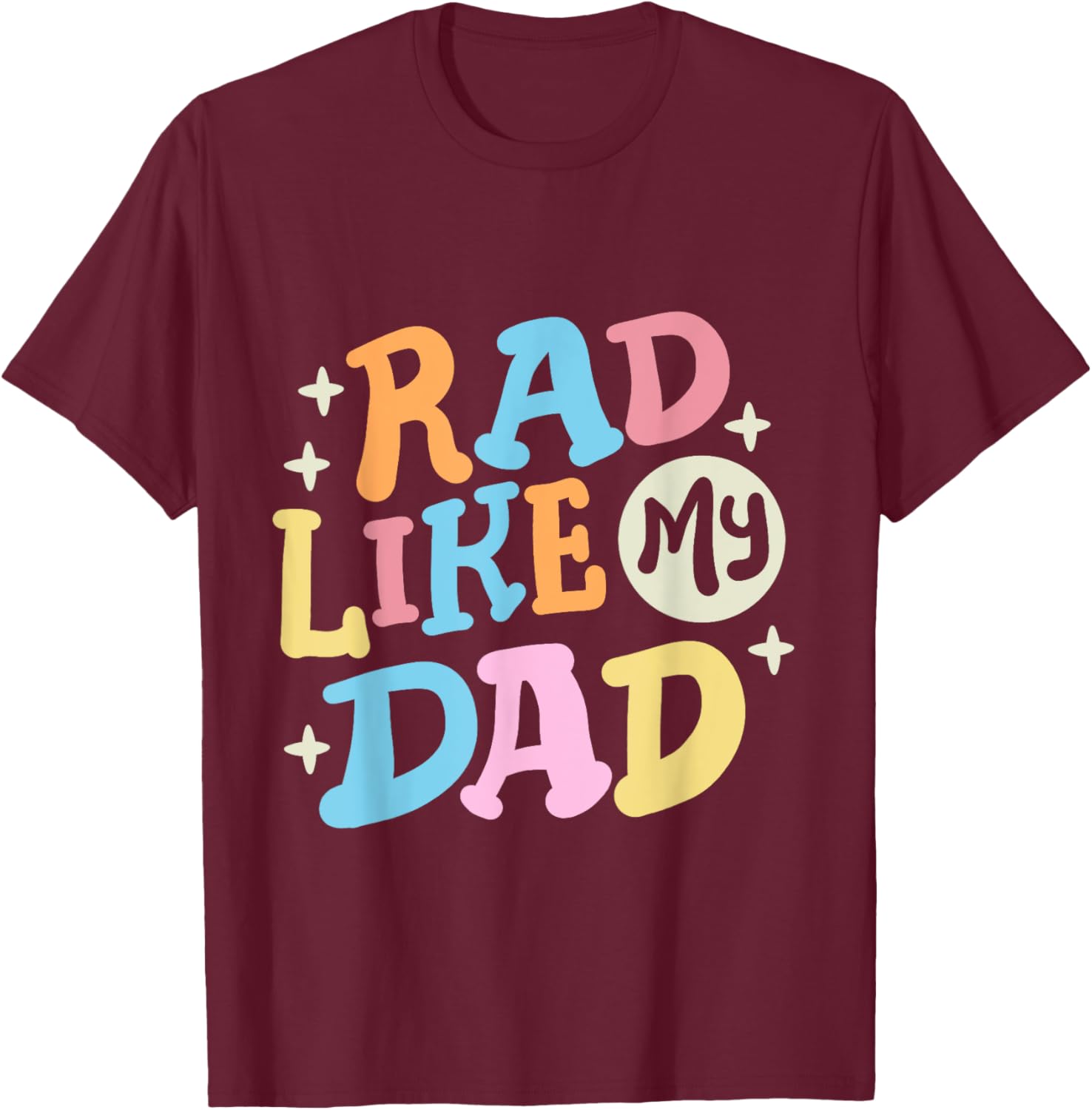 Rad Like My Dad Funny Father's Day Boys Girls Kids Toddlers T-Shirt - T-Shirt | Maroon