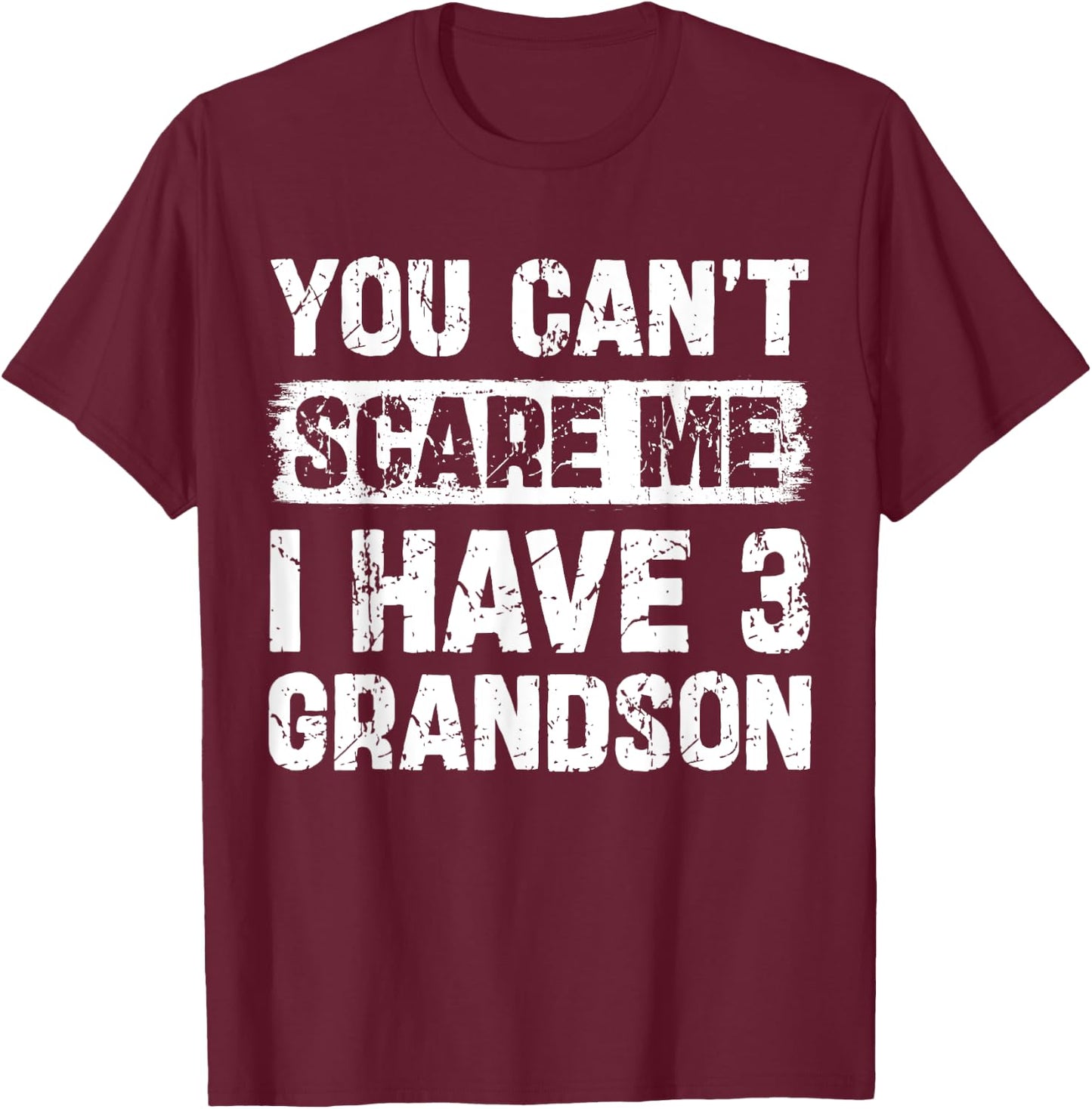 You Can't Scare Me I Have Three Grandson Funny Family T-Shirt - T-Shirt | Maroon