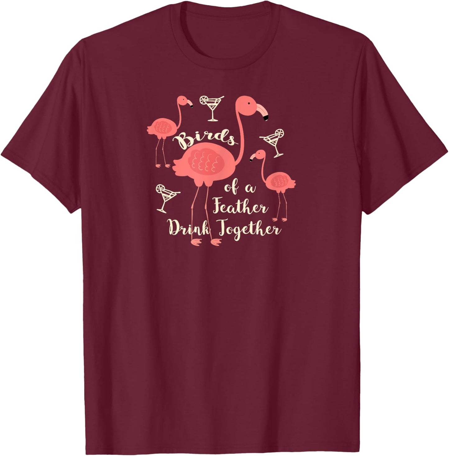 Birds of a Feather Drink Together T Shirt Flamingo Martini T-Shirt - T-Shirt | Maroon