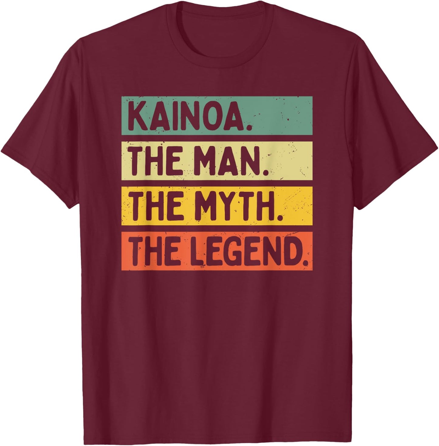 Kainoa The Man The Myth The Legend Funny Personalized Quote T-Shirt - T-Shirt | Maroon