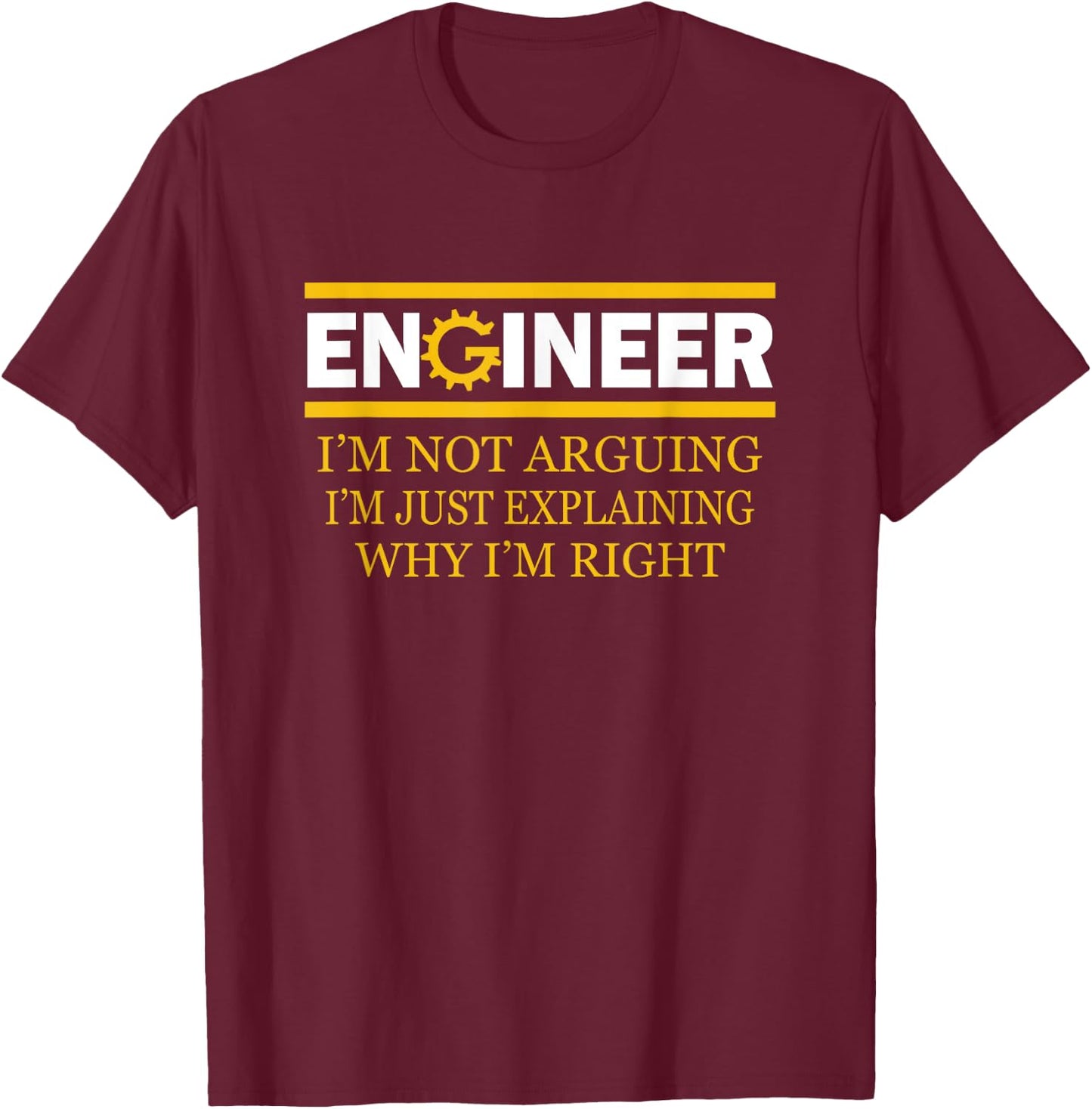 Engineer I'm Not Arguing Funny Engineering T-Shirt - T-Shirt | Maroon